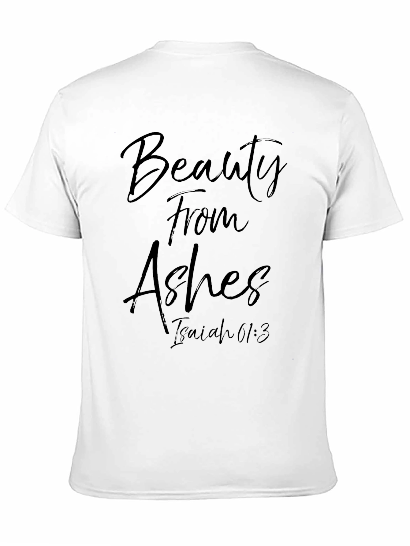 Beauty From Ashes Isaiah 61:3 T-Shirt