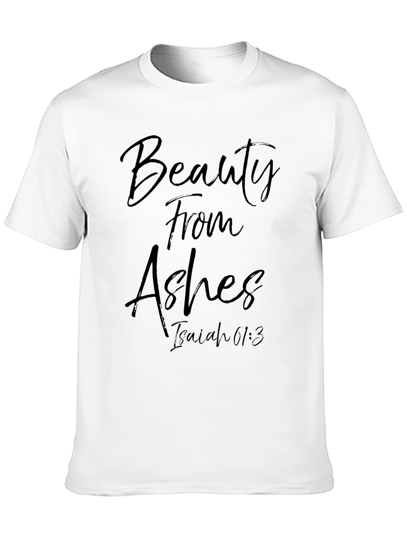 Beauty From Ashes Isaiah 61:3 T-Shirt