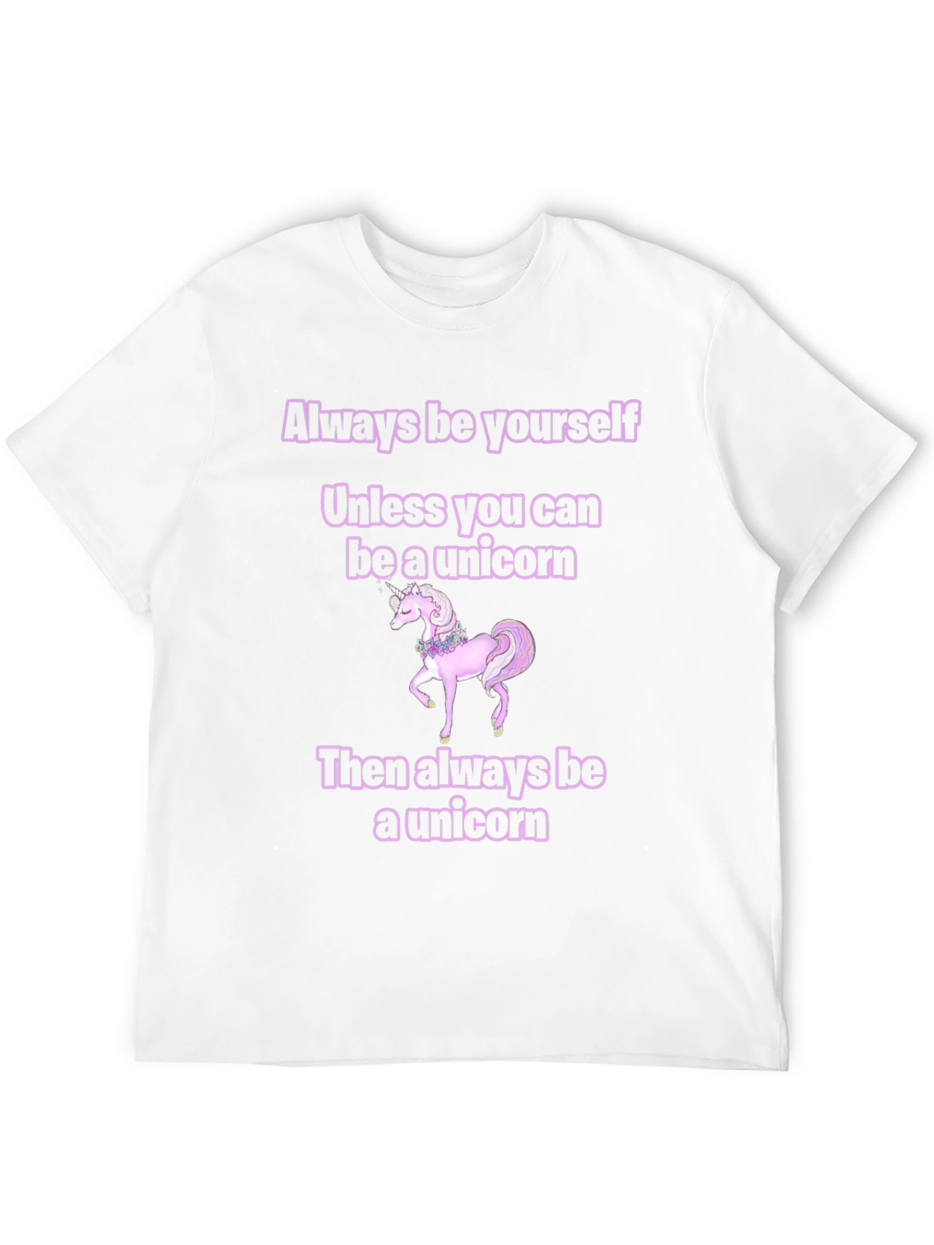 Unicorn T-Shirt: Always Be Yourself...