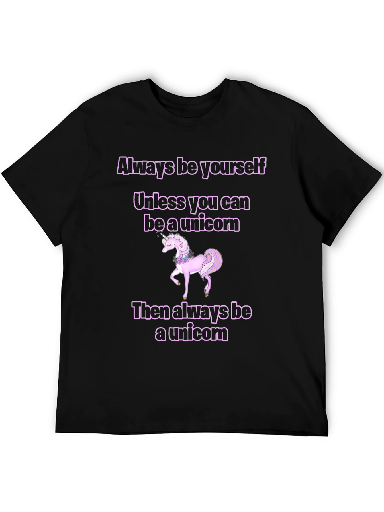 Unicorn T-Shirt: Always Be Yourself...