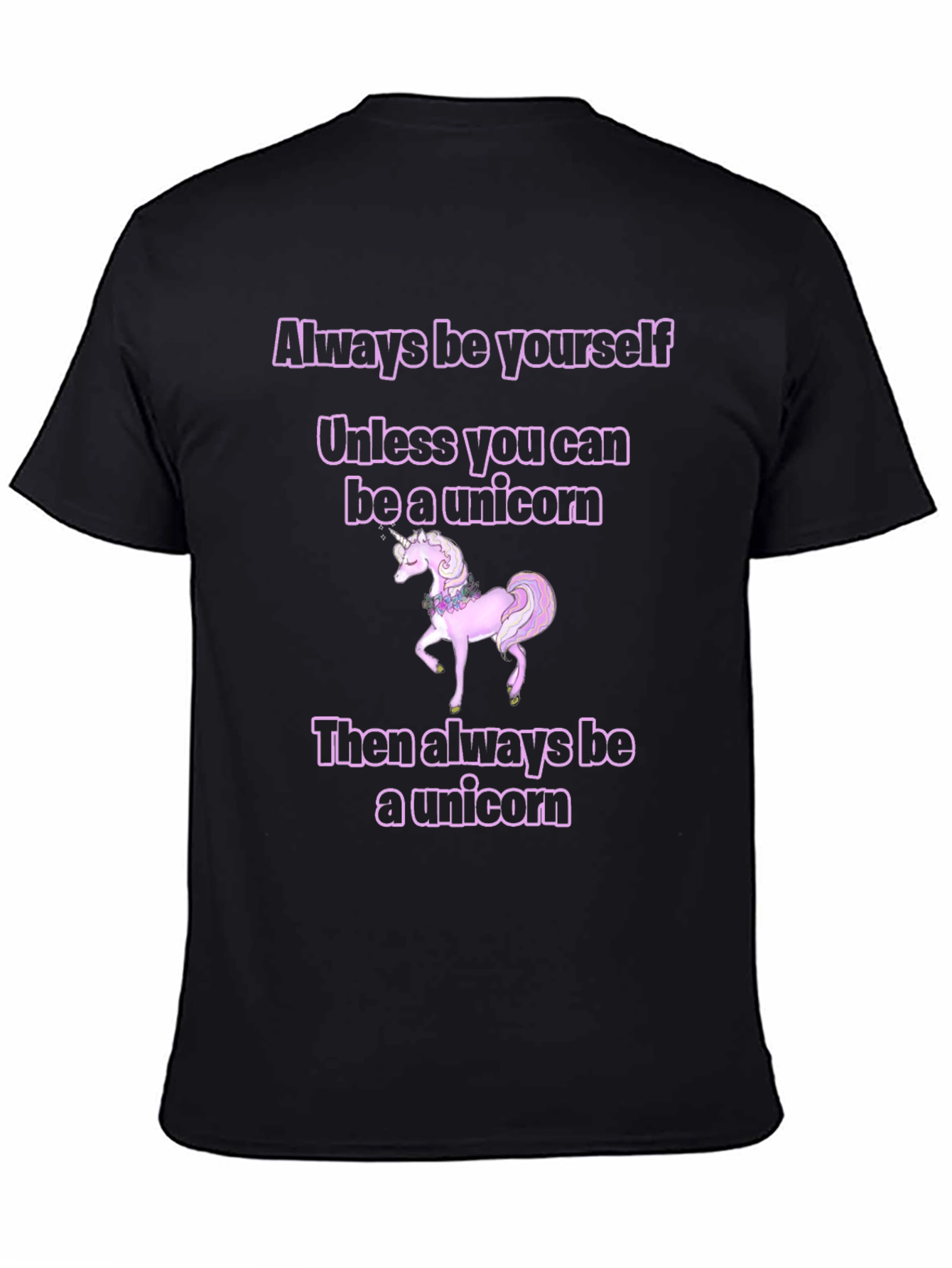 Unicorn T-Shirt: Always Be Yourself...