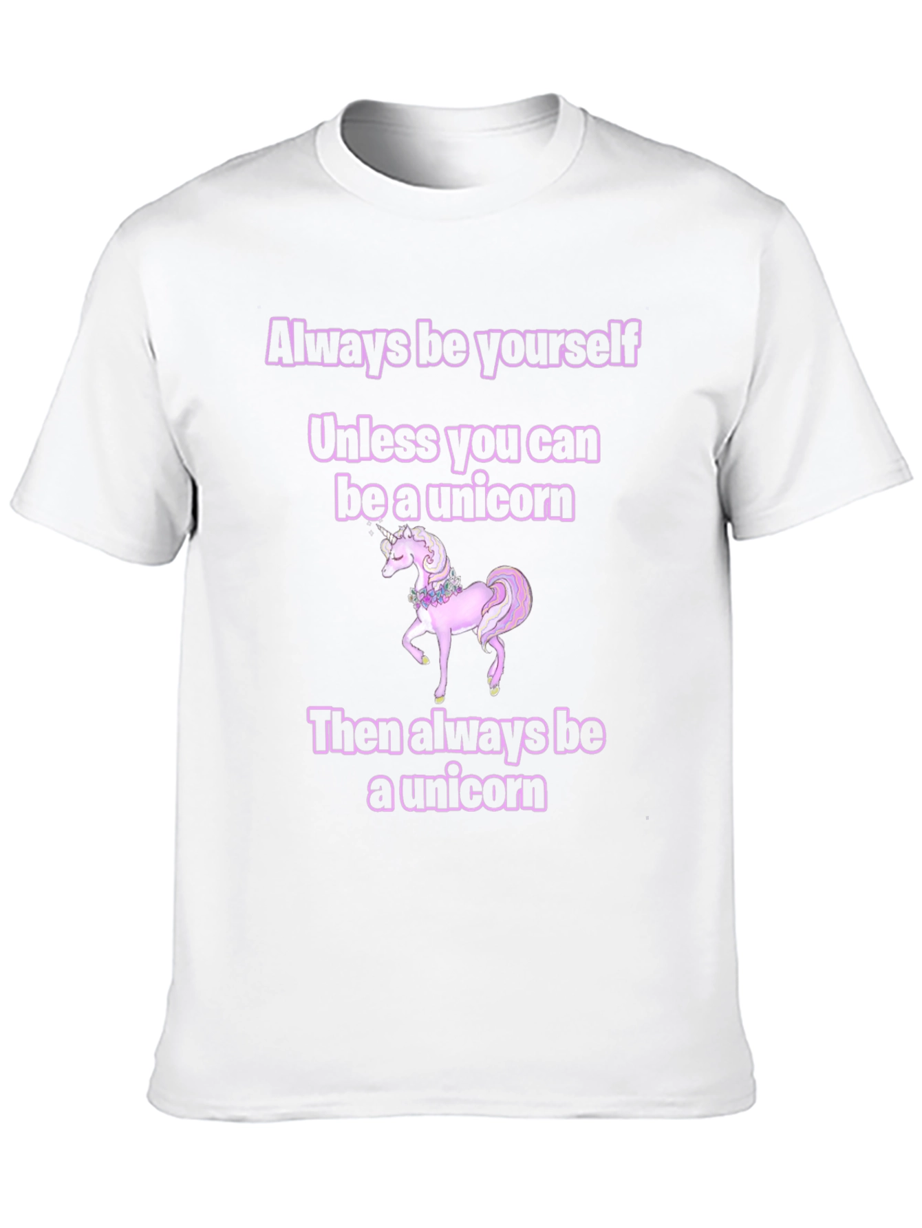 Unicorn T-Shirt: Always Be Yourself...