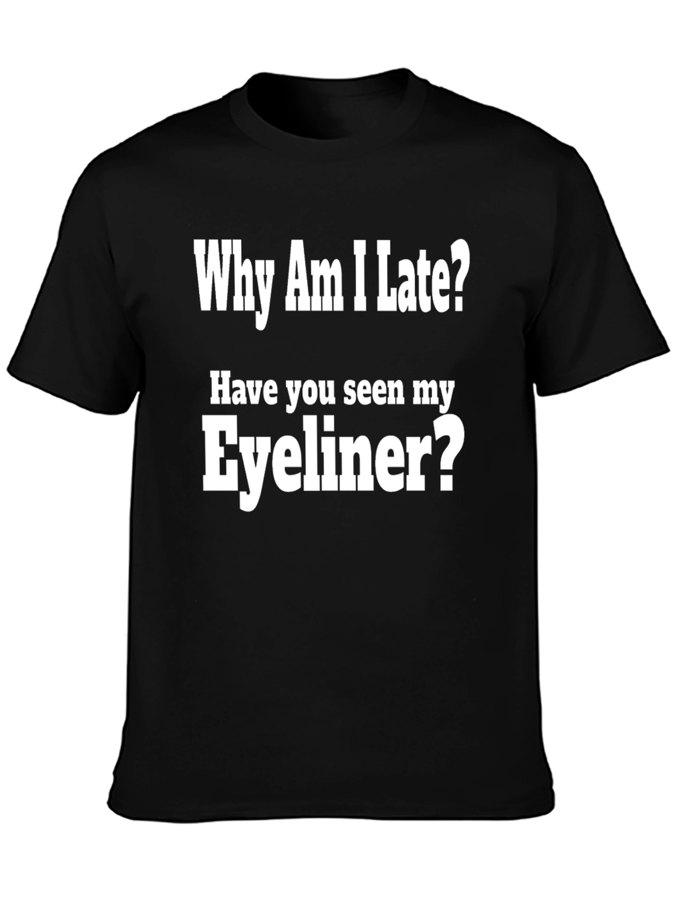 Why Am I Late? Eyeliner Graphic Tee