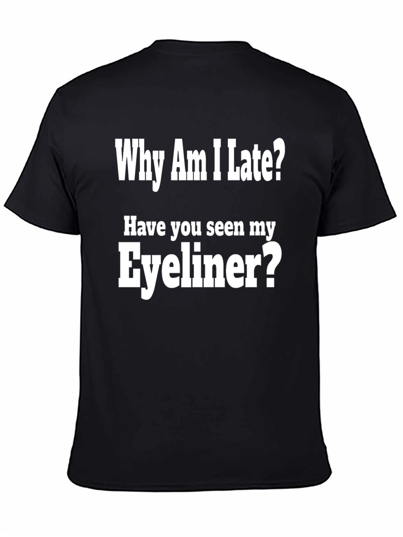 Why Am I Late? Eyeliner Graphic Tee