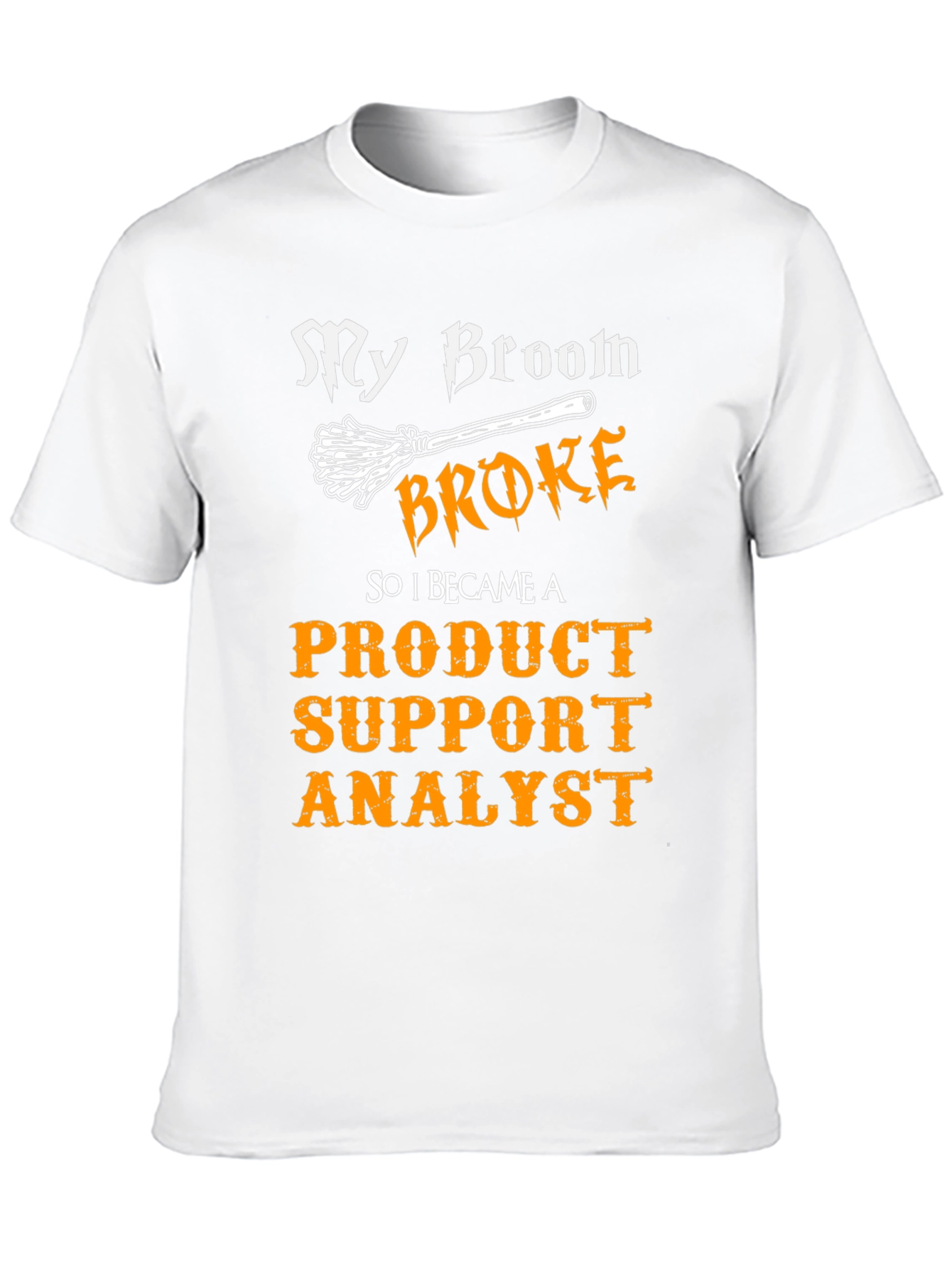 Product Support Analyst T-Shirt - My Broom Broke