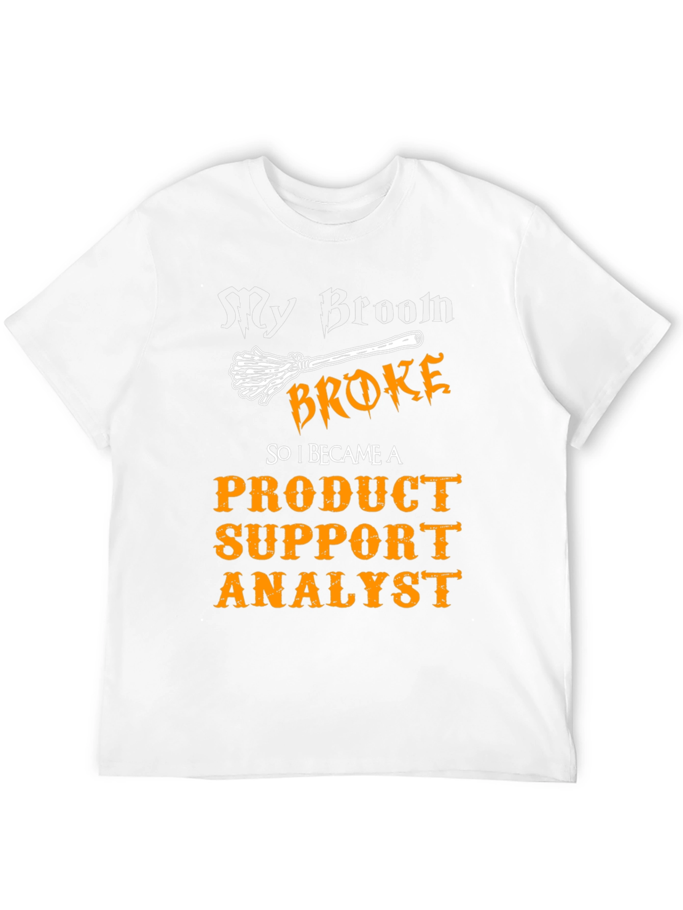 Product Support Analyst T-Shirt - My Broom Broke