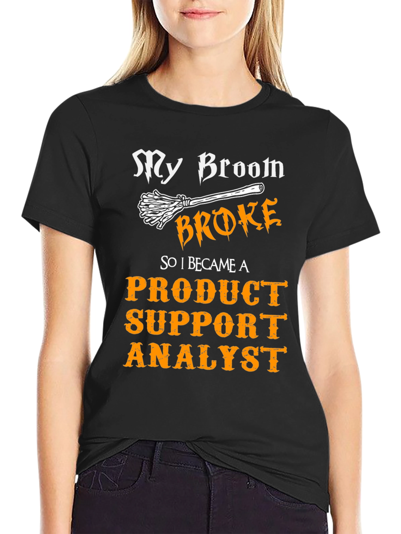 Product Support Analyst T-Shirt - My Broom Broke