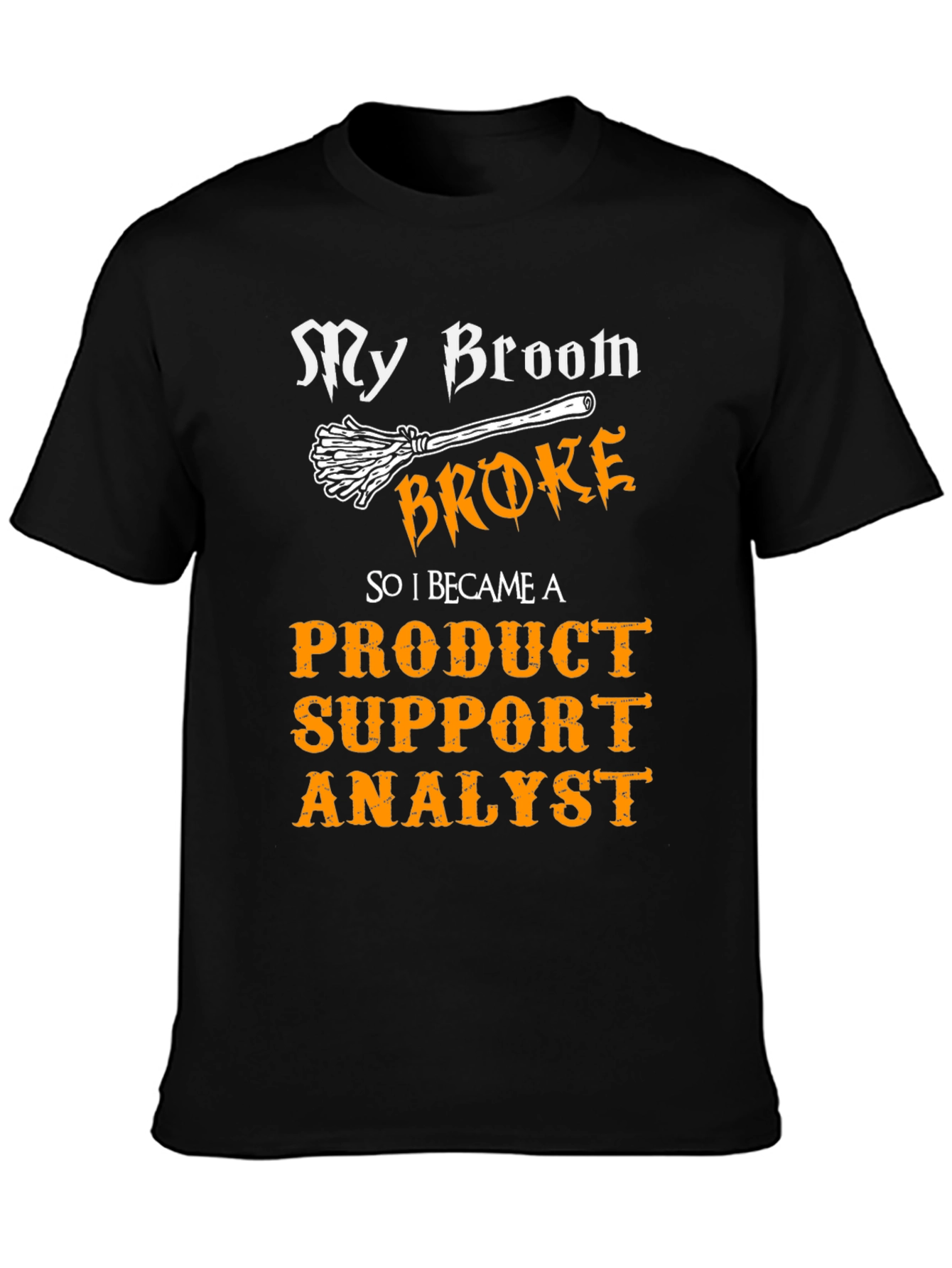 Product Support Analyst T-Shirt - My Broom Broke