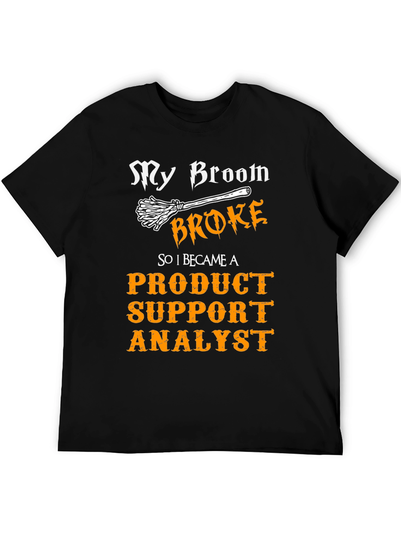 Product Support Analyst T-Shirt - My Broom Broke