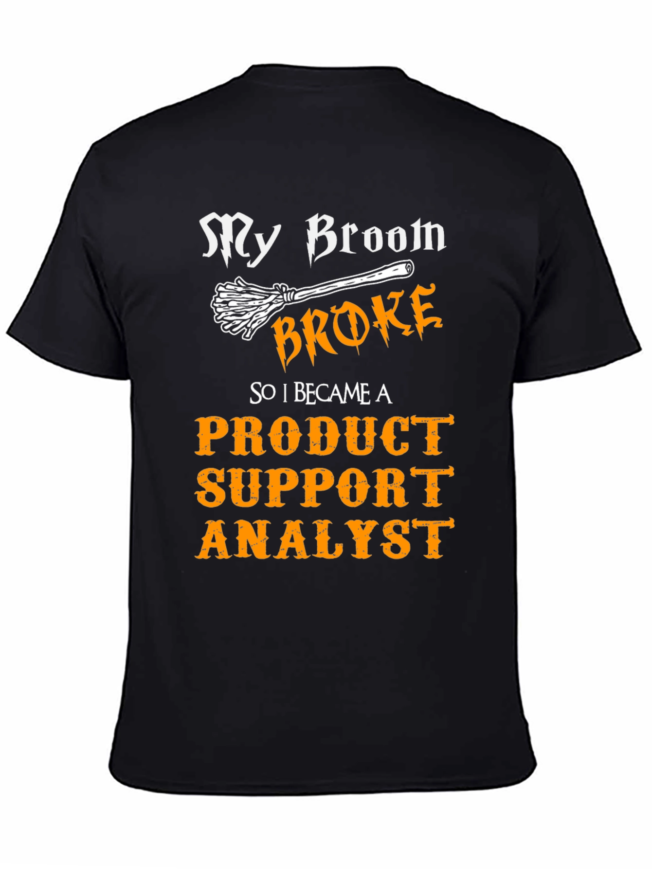 Product Support Analyst T-Shirt - My Broom Broke