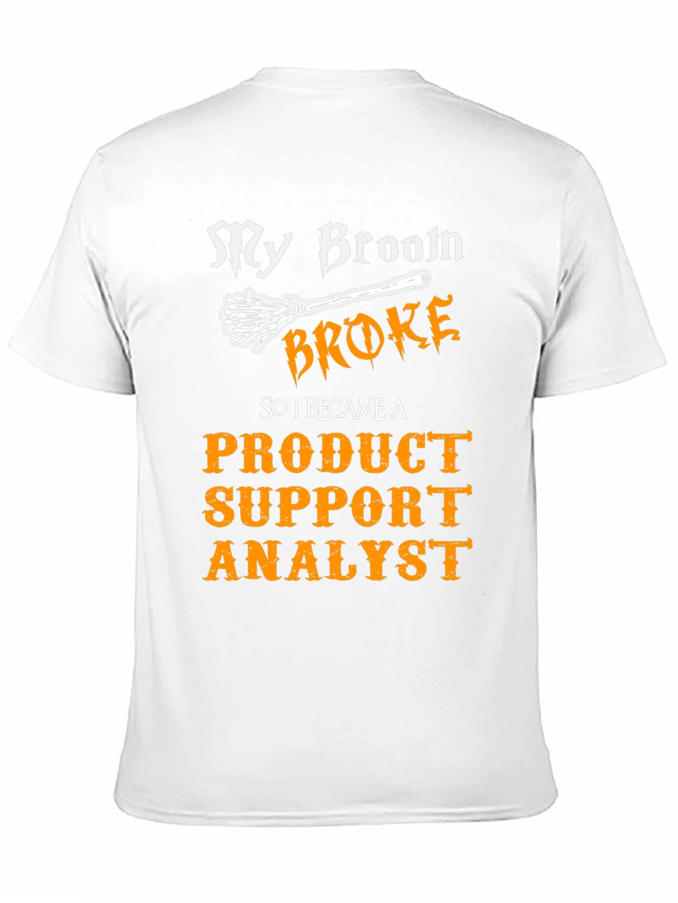 Product Support Analyst T-Shirt - My Broom Broke