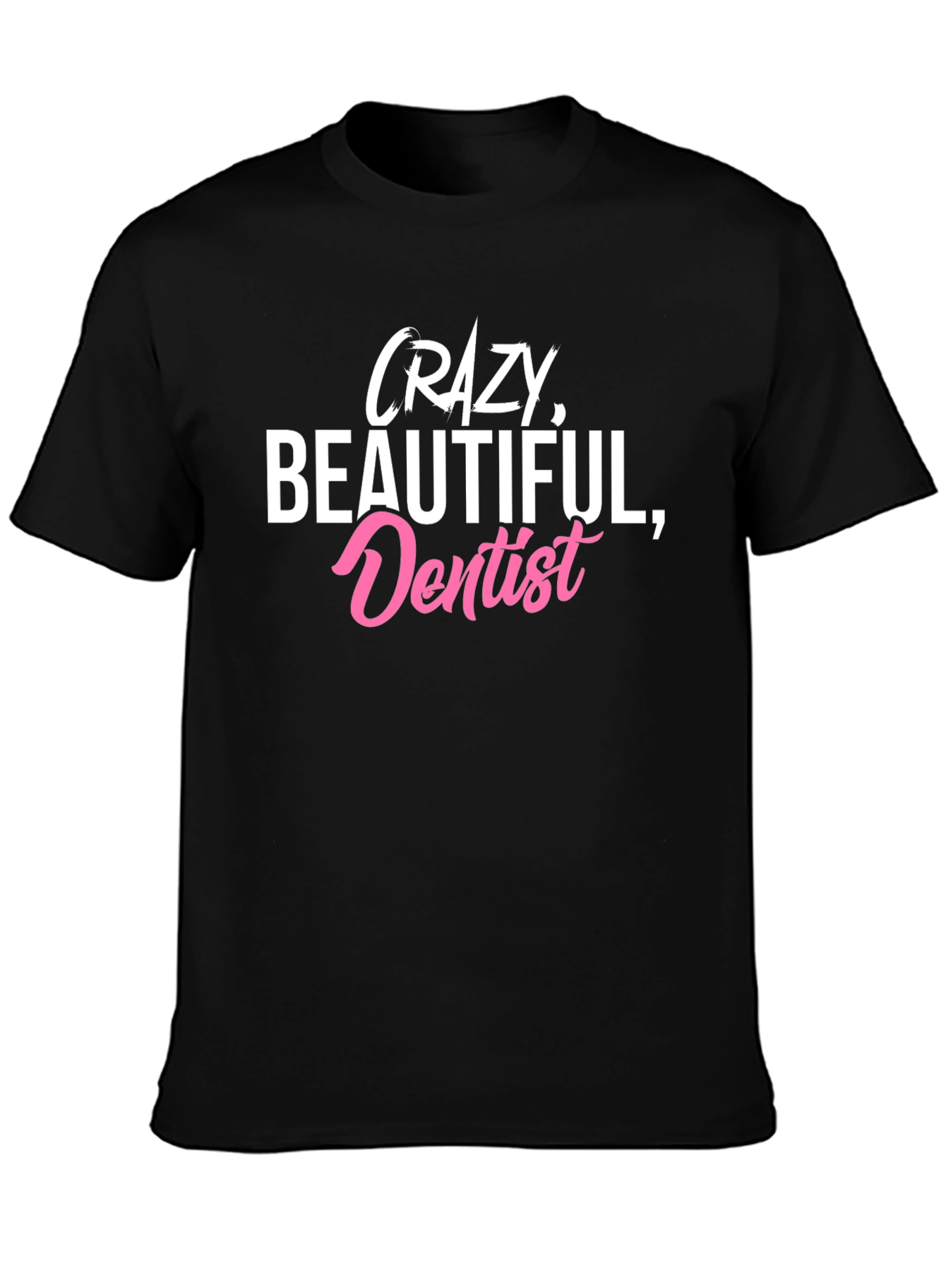 Crazy Beautiful Dentist Black Graphic Tee