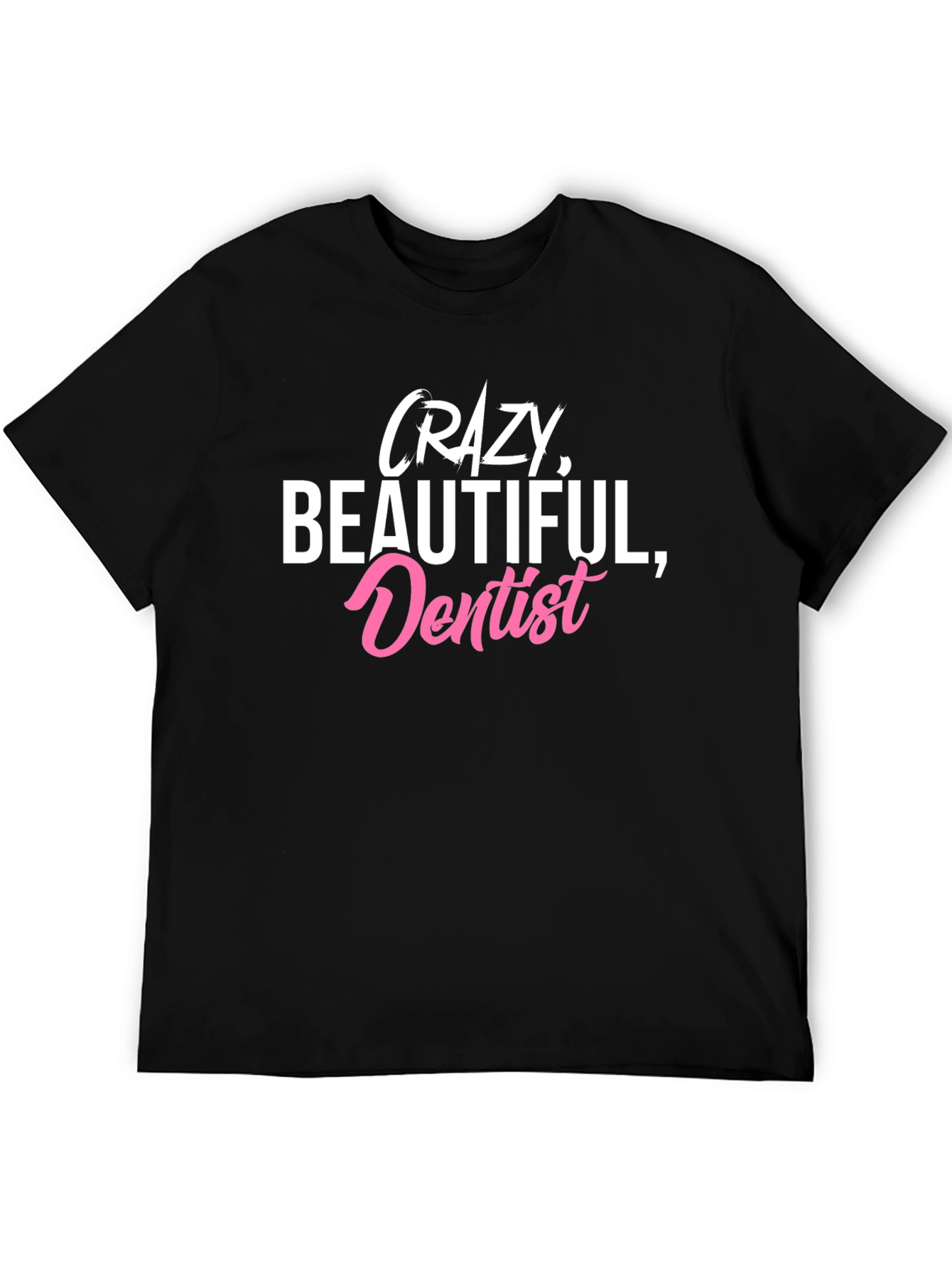 Crazy Beautiful Dentist Black Graphic Tee