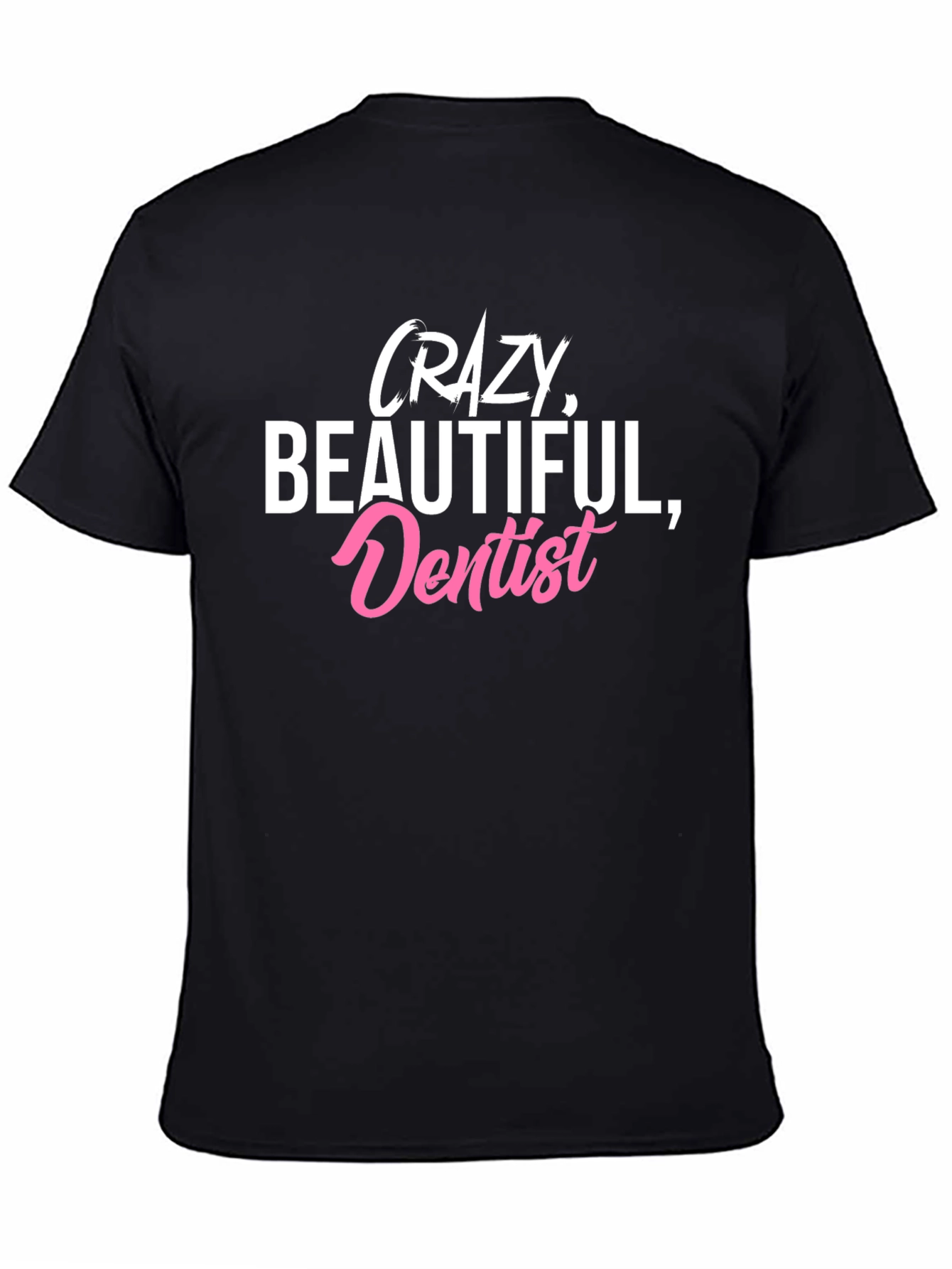 Crazy Beautiful Dentist Black Graphic Tee