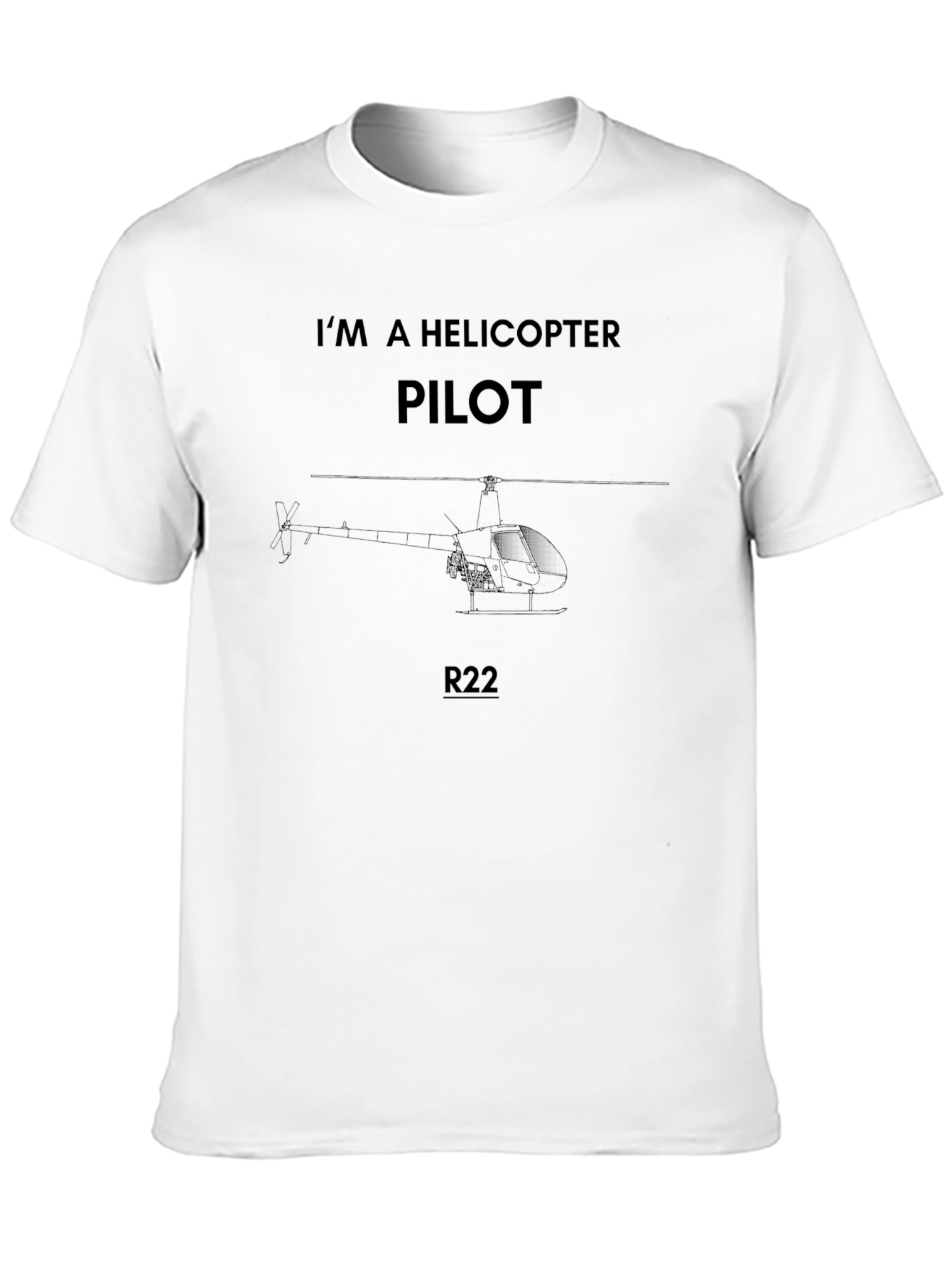Im A Helicopter Pilot R22 T-Shirt