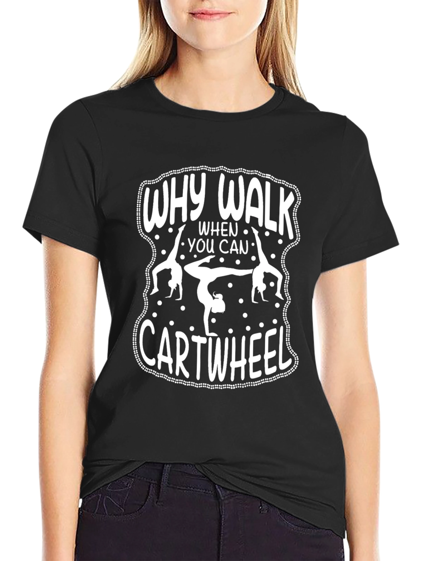 Why Walk When You Can Cartwheel Black T-Shirt