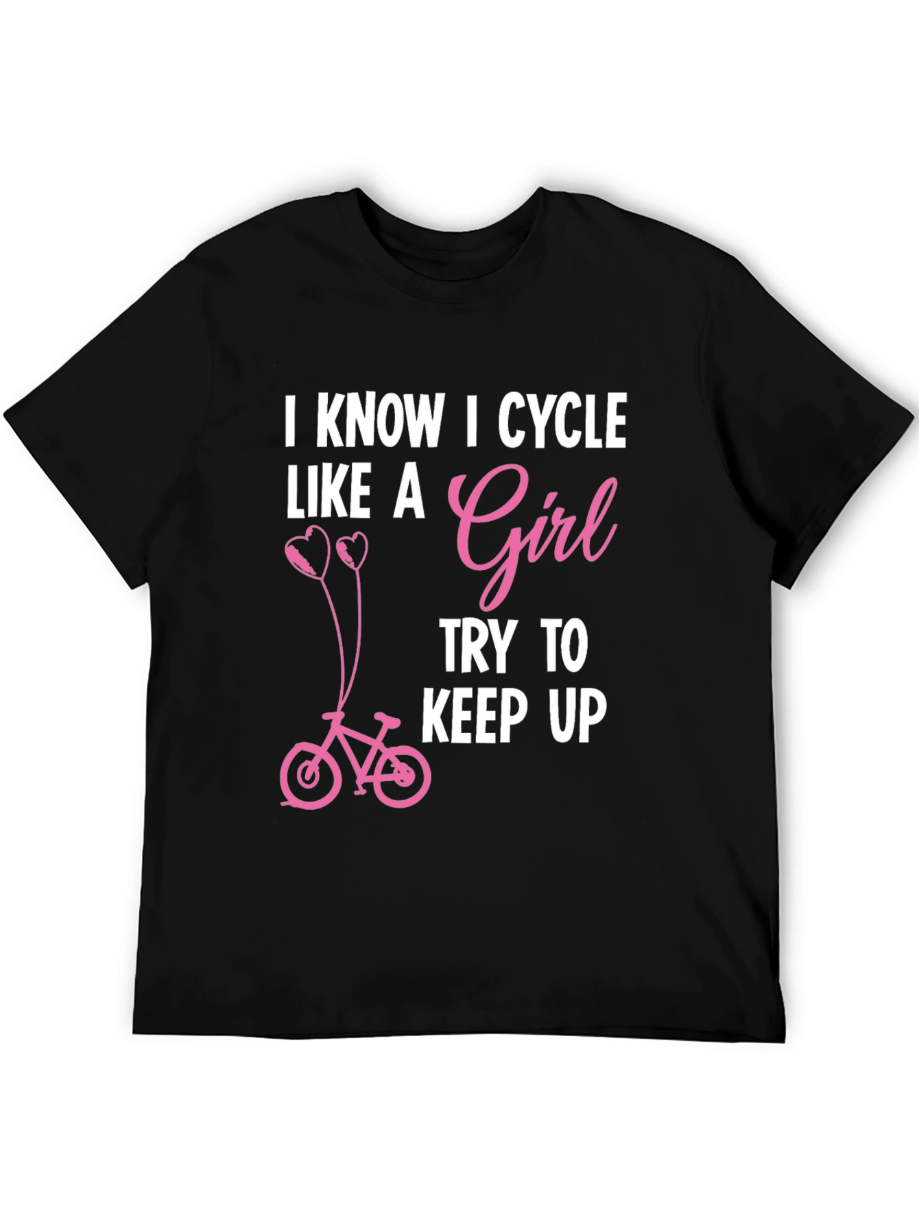 I Know I Cycle Like A Girl T-Shirt