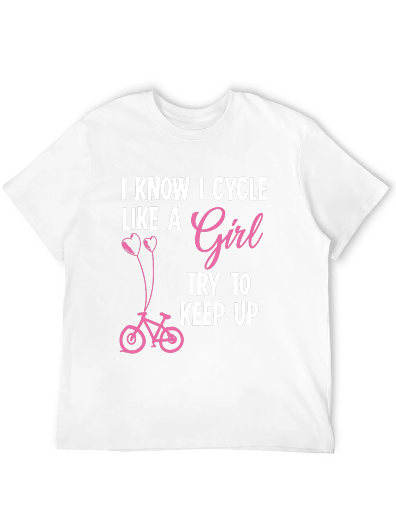 I Know I Cycle Like A Girl T-Shirt