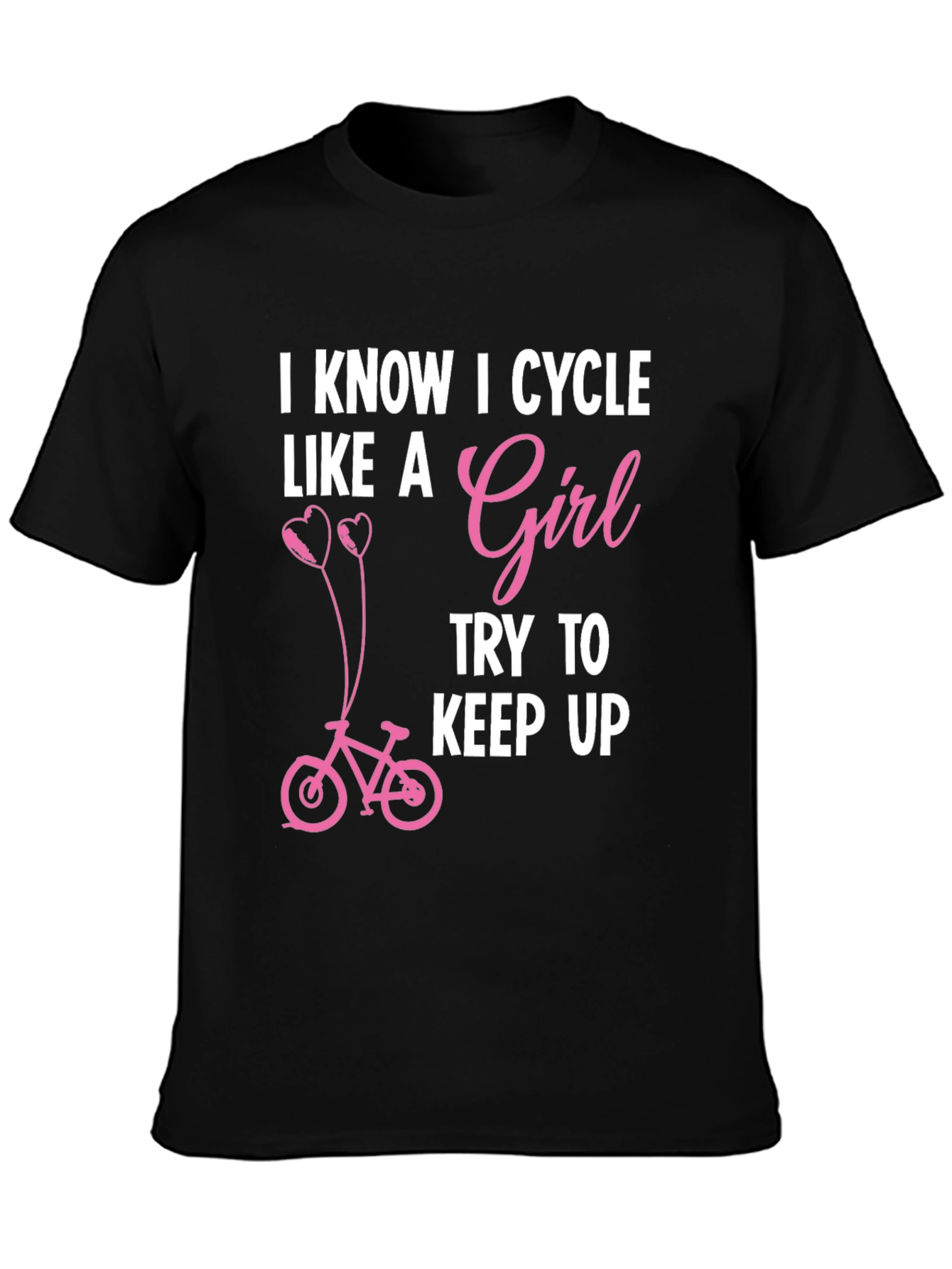 I Know I Cycle Like A Girl T-Shirt