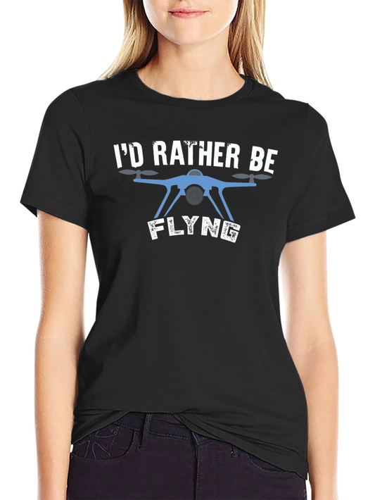 Id Rather Be Flying Drone T-Shirt