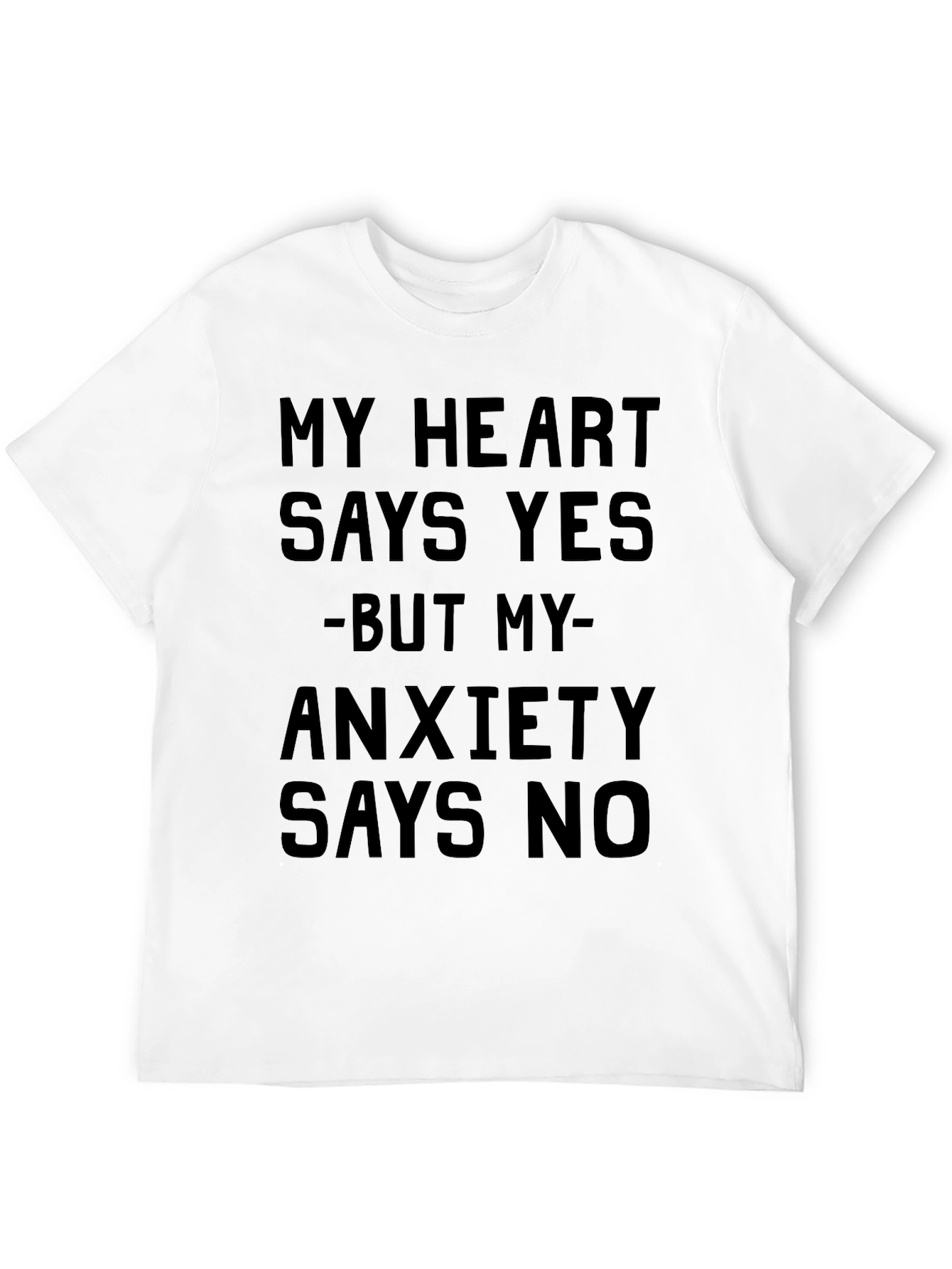 My Heart Says Yes T-Shirt - Anxiety Funny Tee