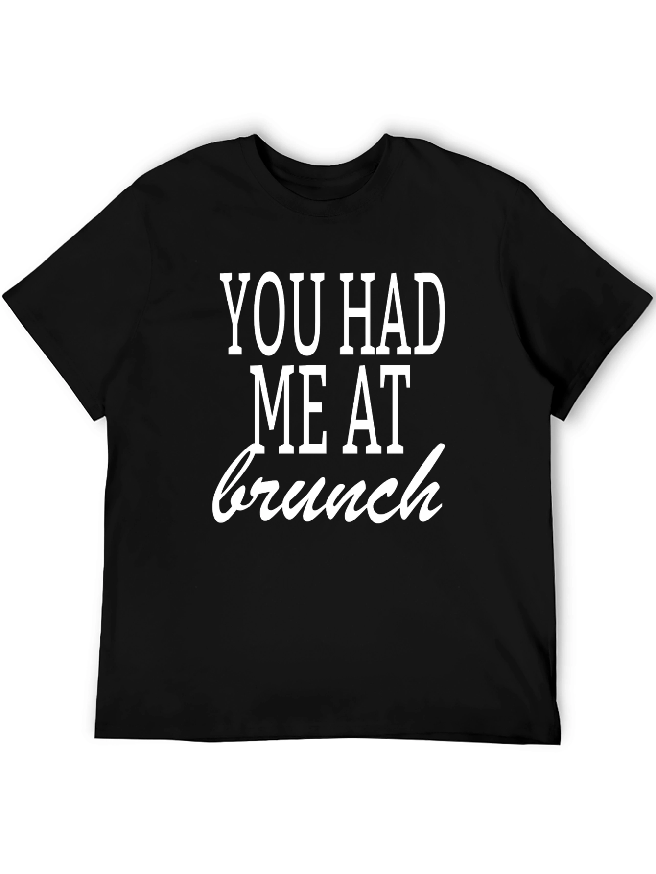 You Had Me At Brunch T-Shirt