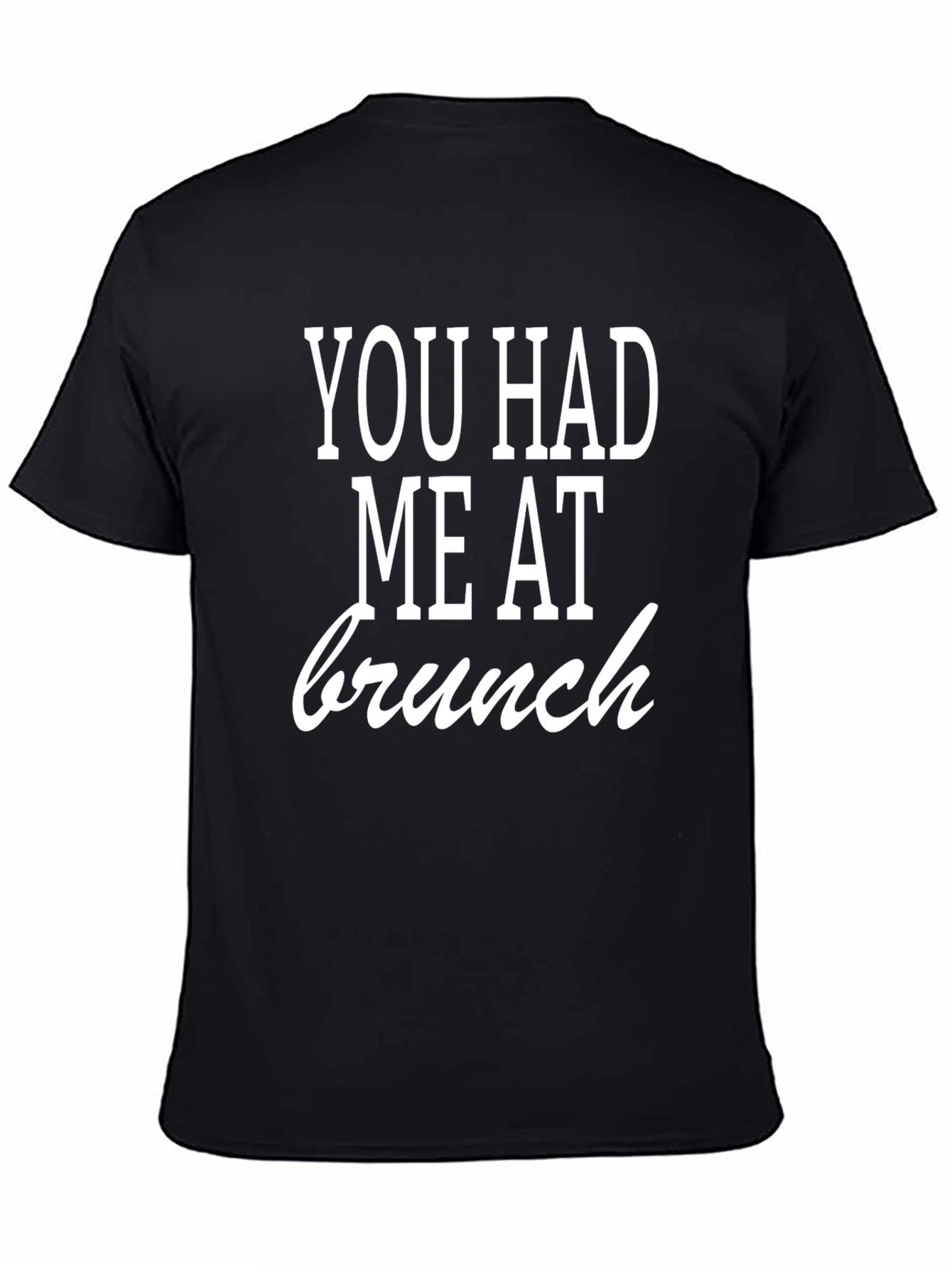 You Had Me At Brunch T-Shirt