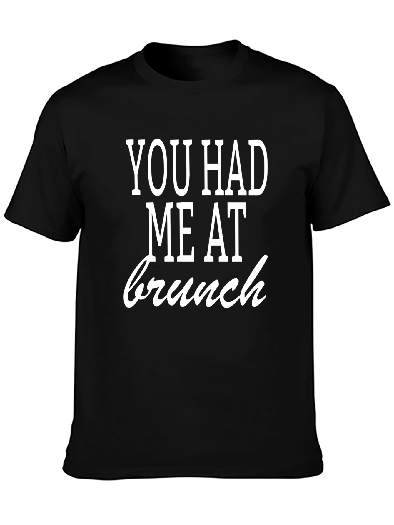 You Had Me At Brunch T-Shirt