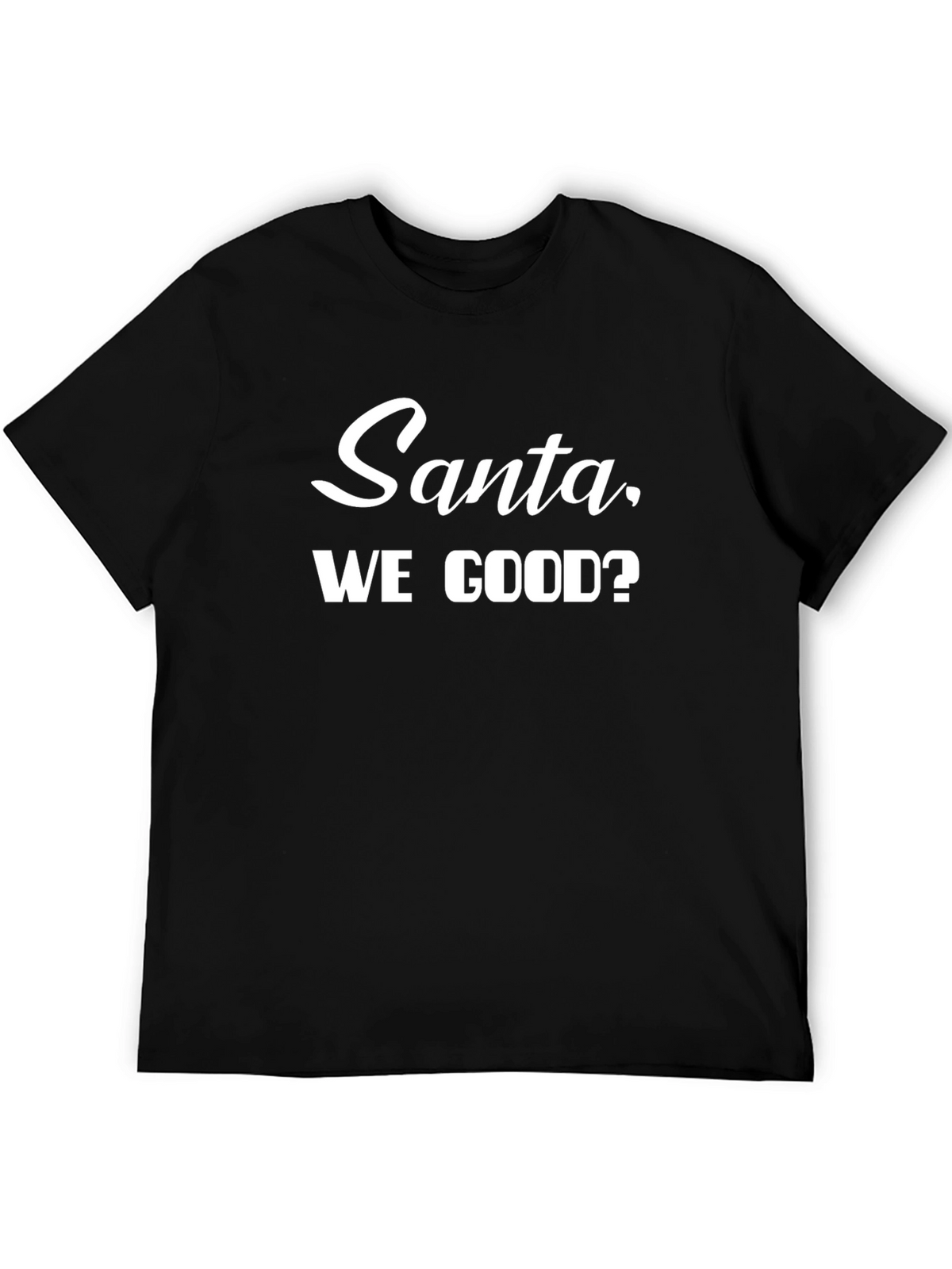 Santa We Good T-Shirt - Holiday Humor