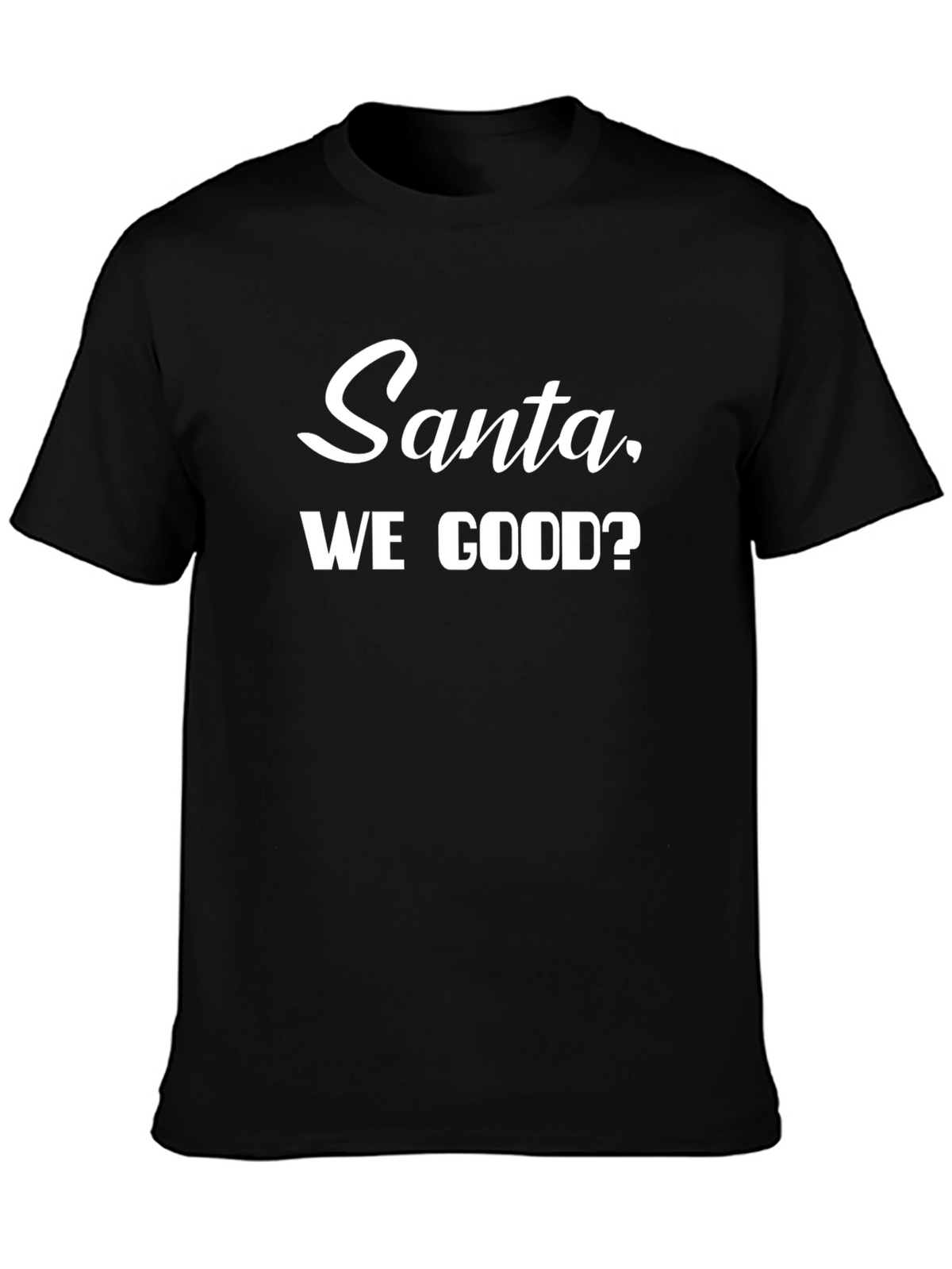 Santa We Good T-Shirt - Holiday Humor