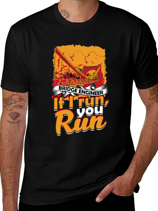 Bridge Engineer Funny T-Shirt - If I Run You Run