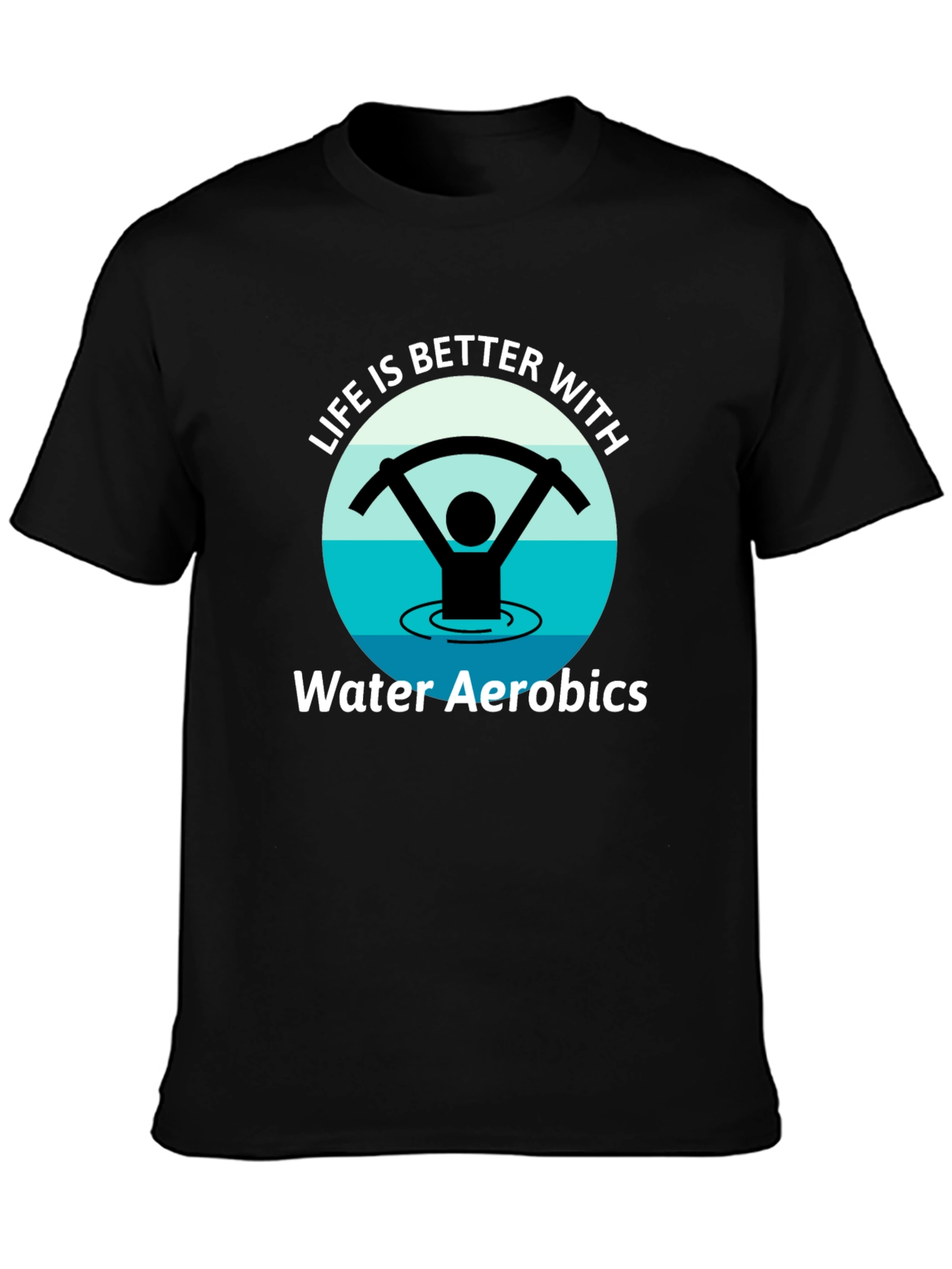 Life is Better with Water Aerobics Black T-Shirt