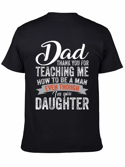 Dad Daughter T-Shirt - Teaching Me How To Be A Man Design