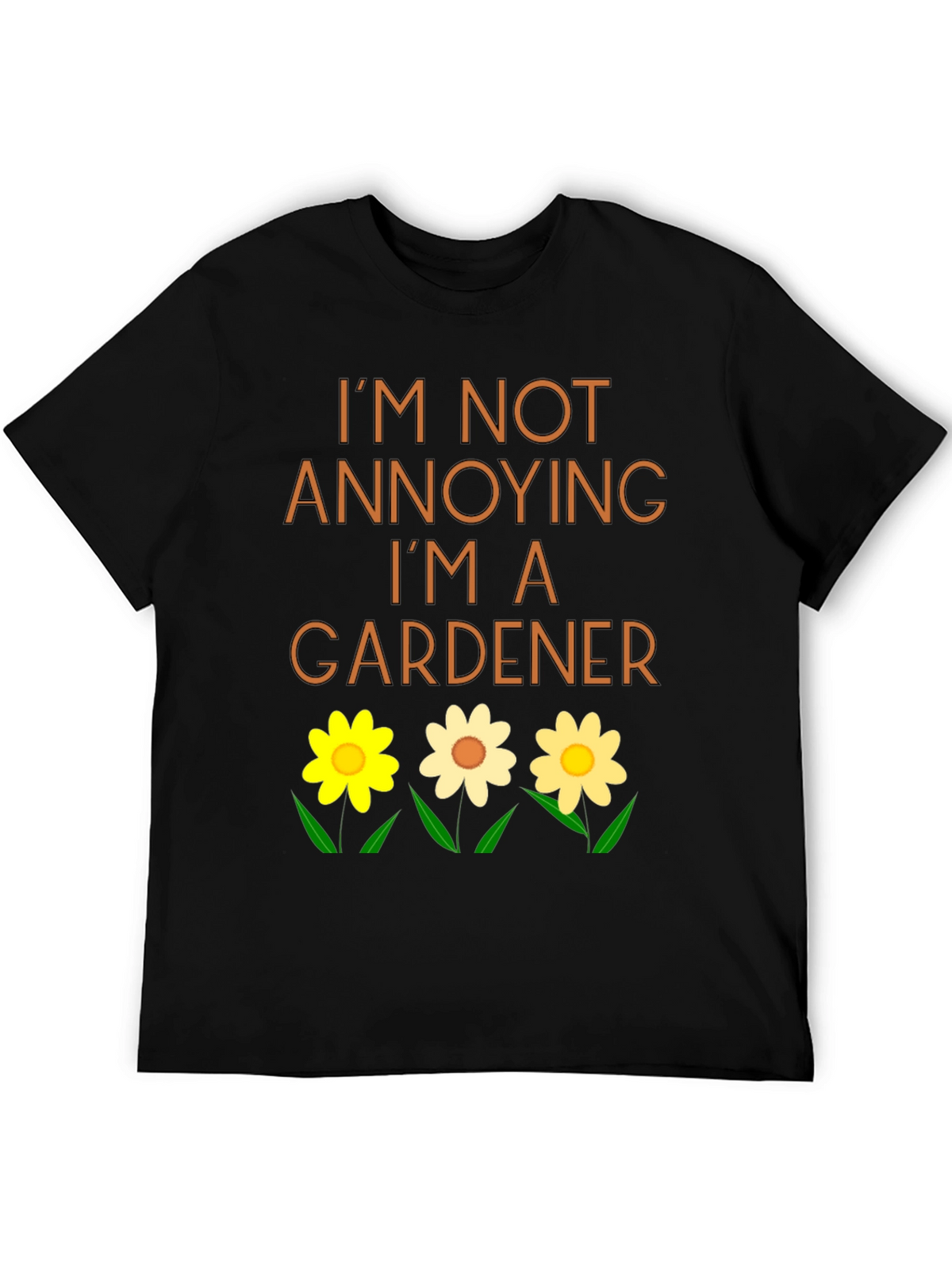 Gardener T-Shirt - Im Not Annoying