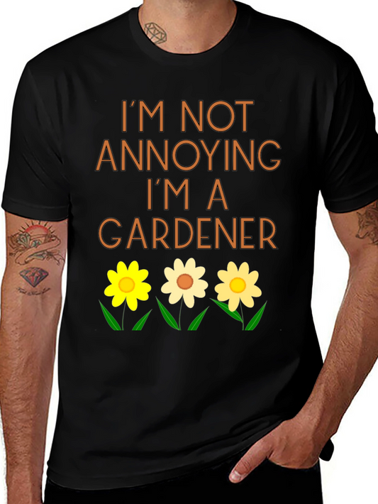 Gardener T-Shirt - Im Not Annoying