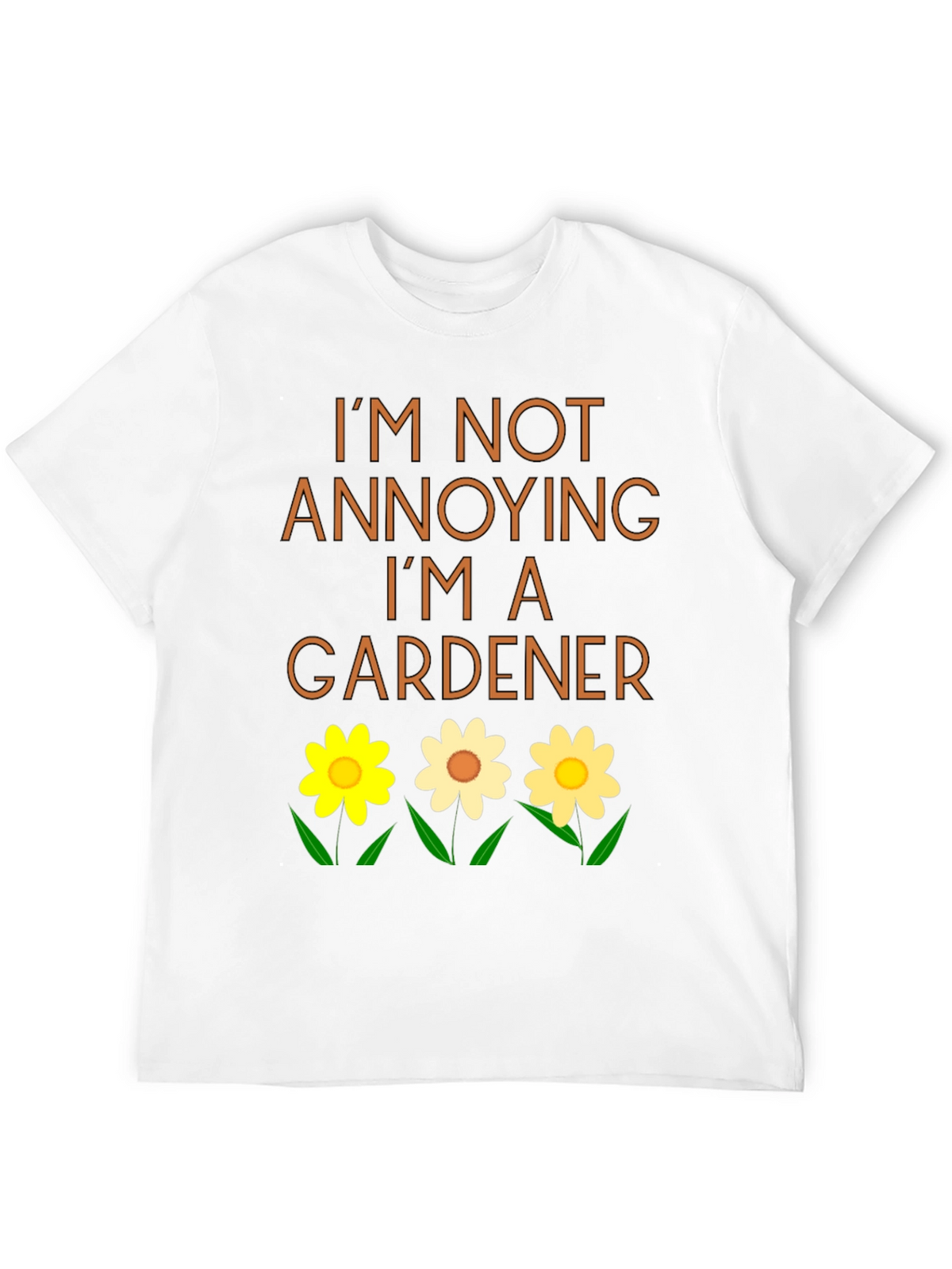 Gardener T-Shirt - Im Not Annoying