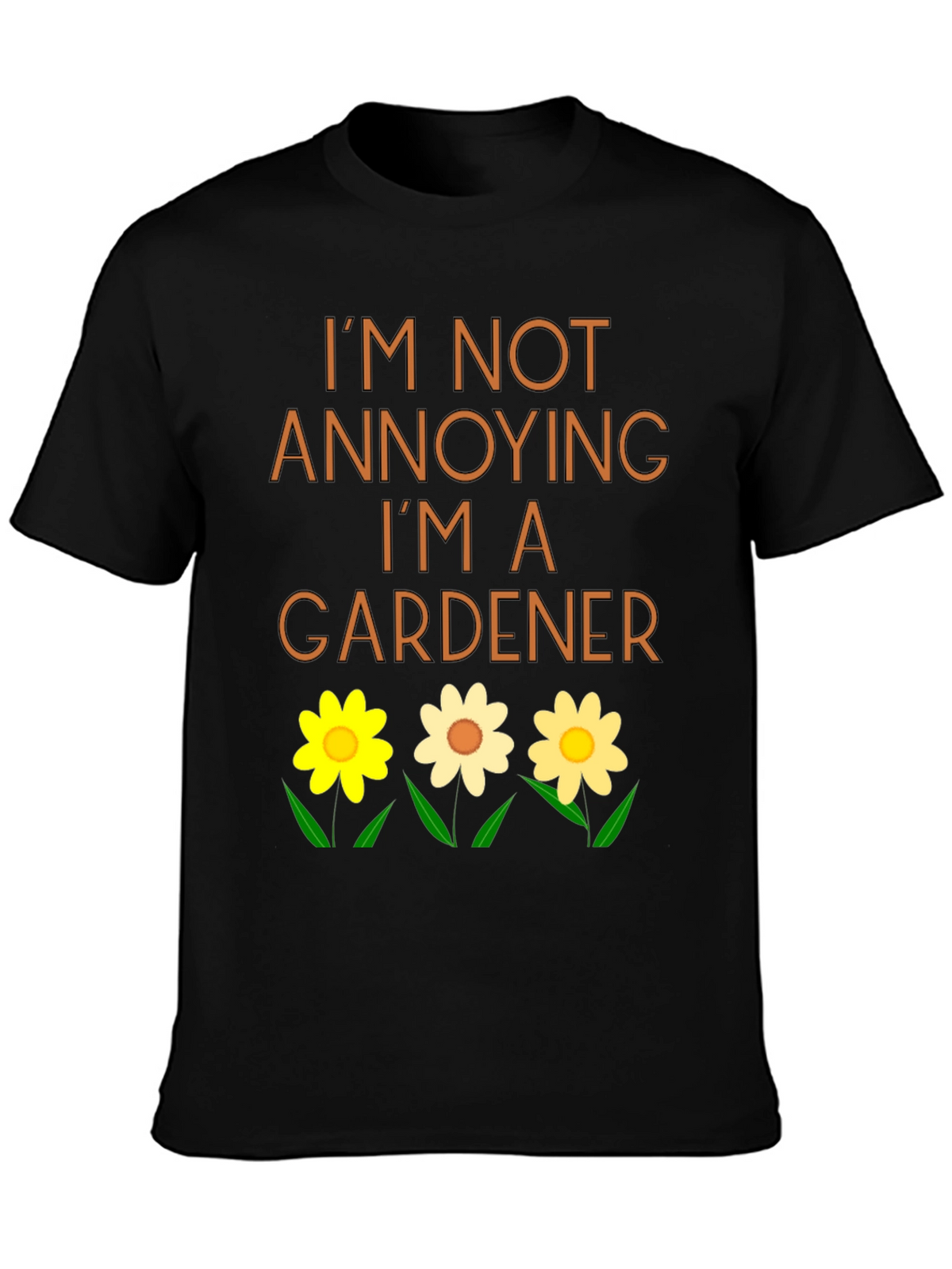 Gardener T-Shirt - Im Not Annoying