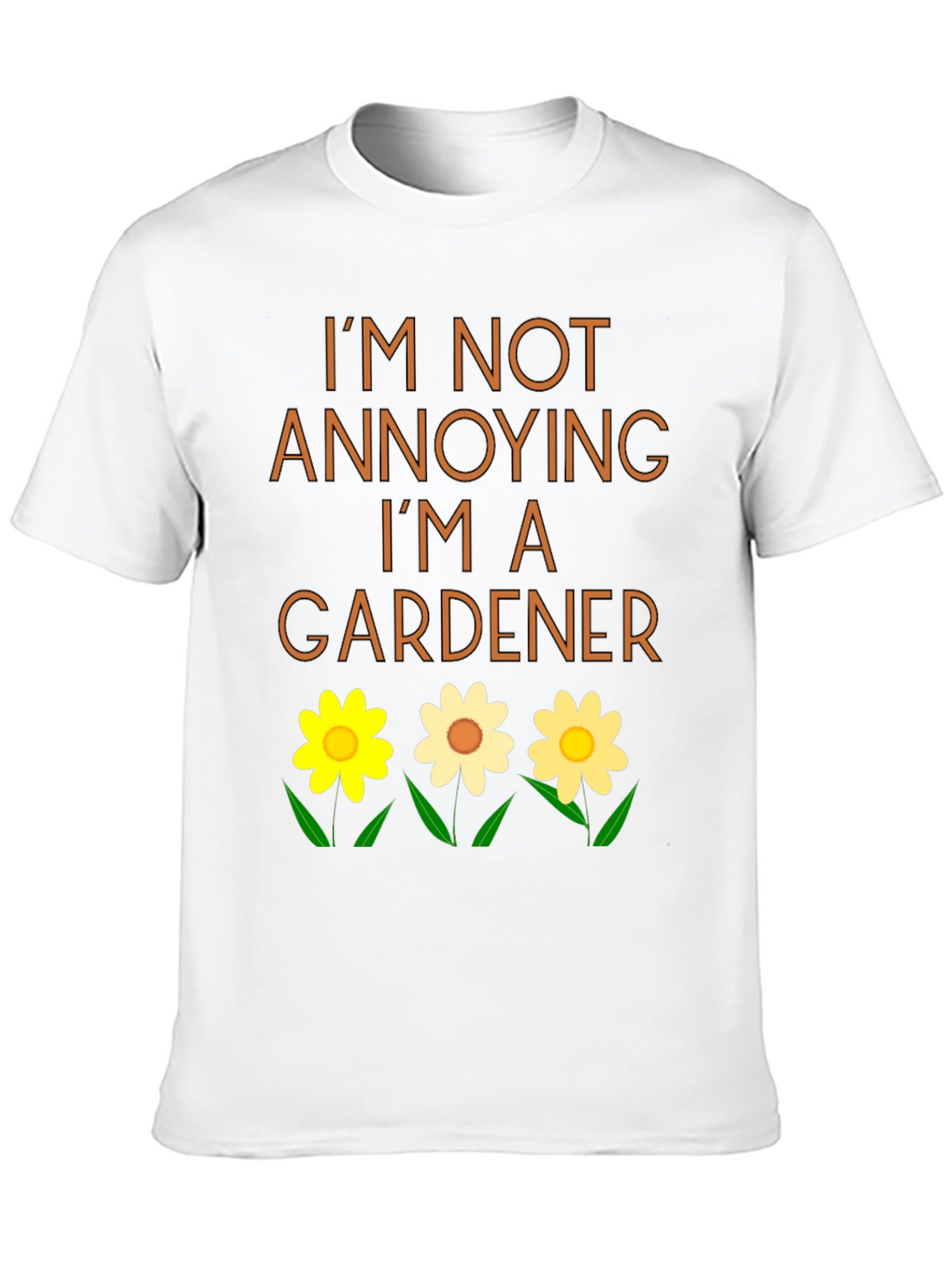 Gardener T-Shirt - Im Not Annoying