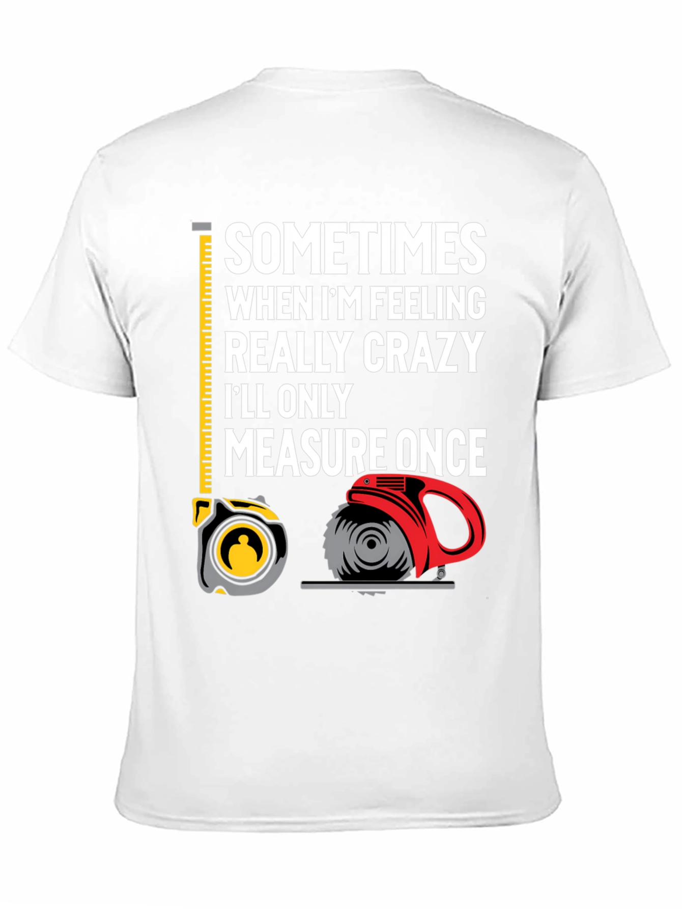 Measure Once Crazy T-Shirt