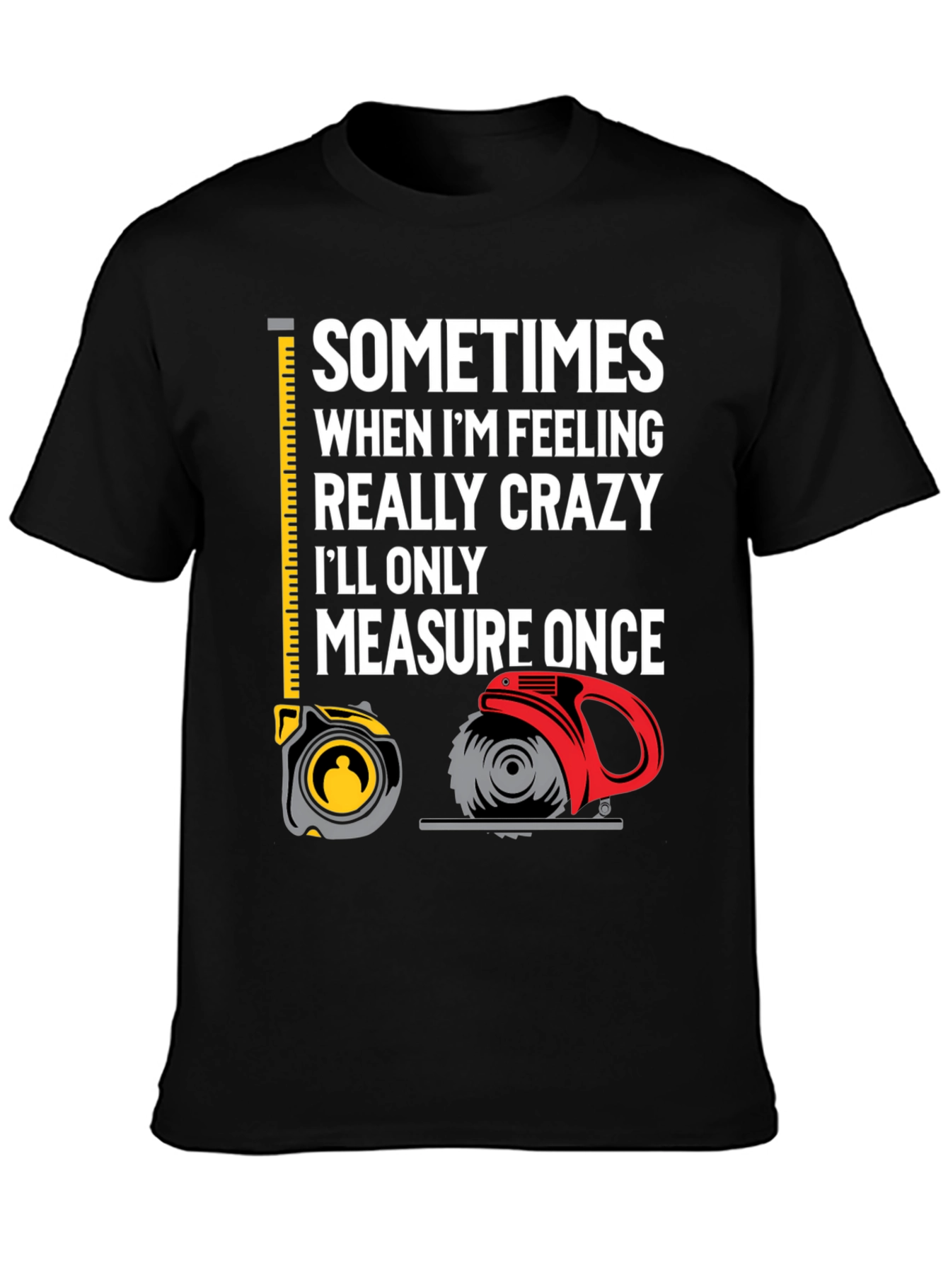 Measure Once Crazy T-Shirt