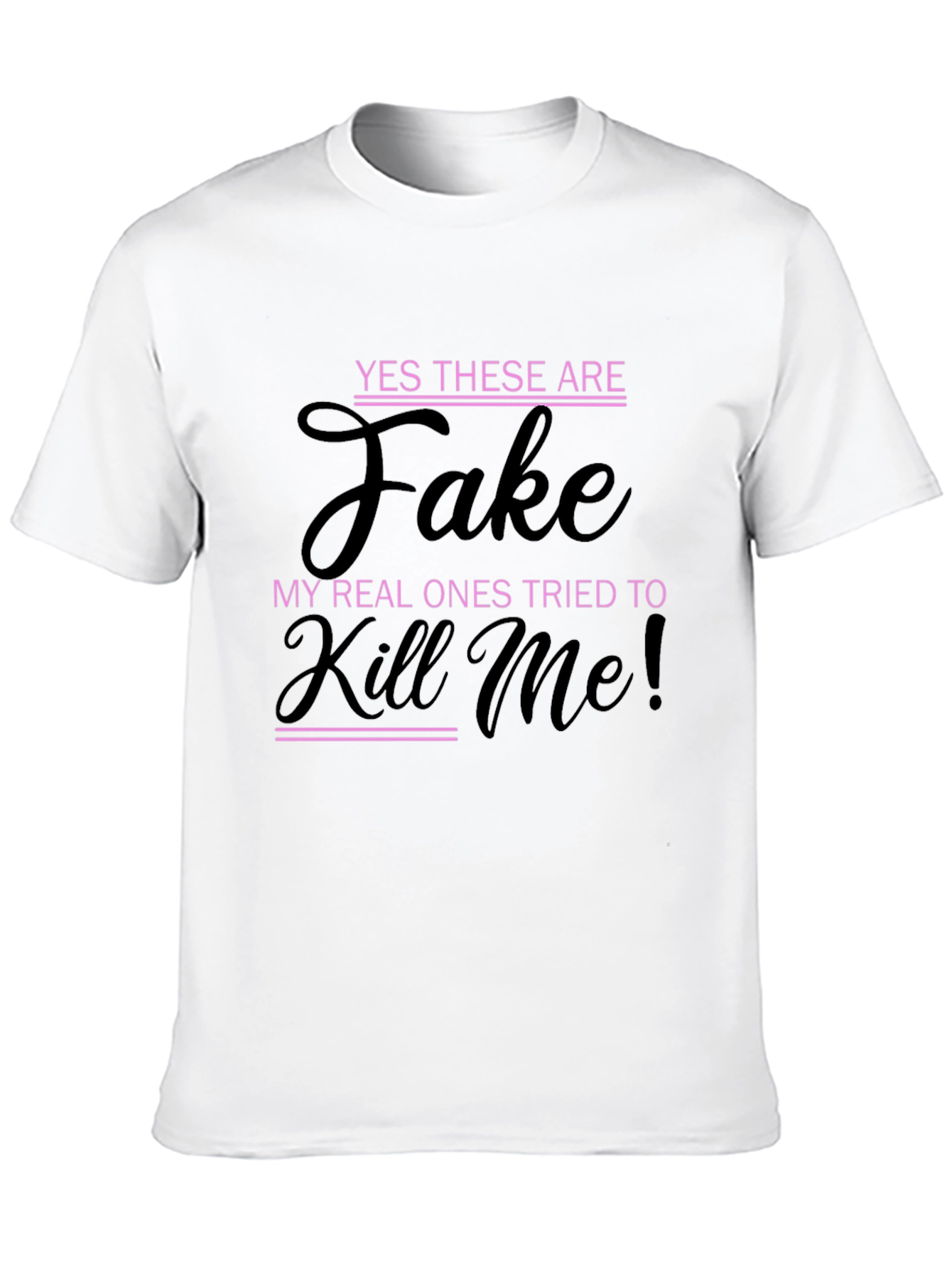 Funny Novelty T-Shirt - Yes These Are Fake