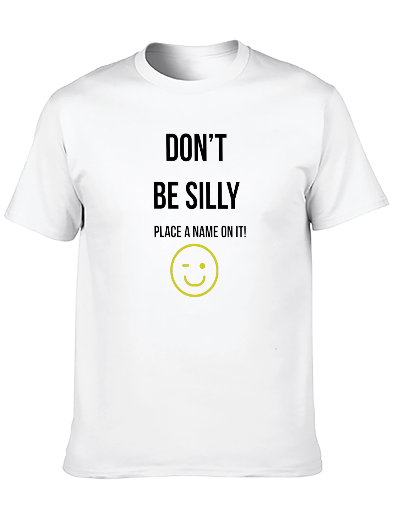Dont Be Silly Custom T-Shirt
