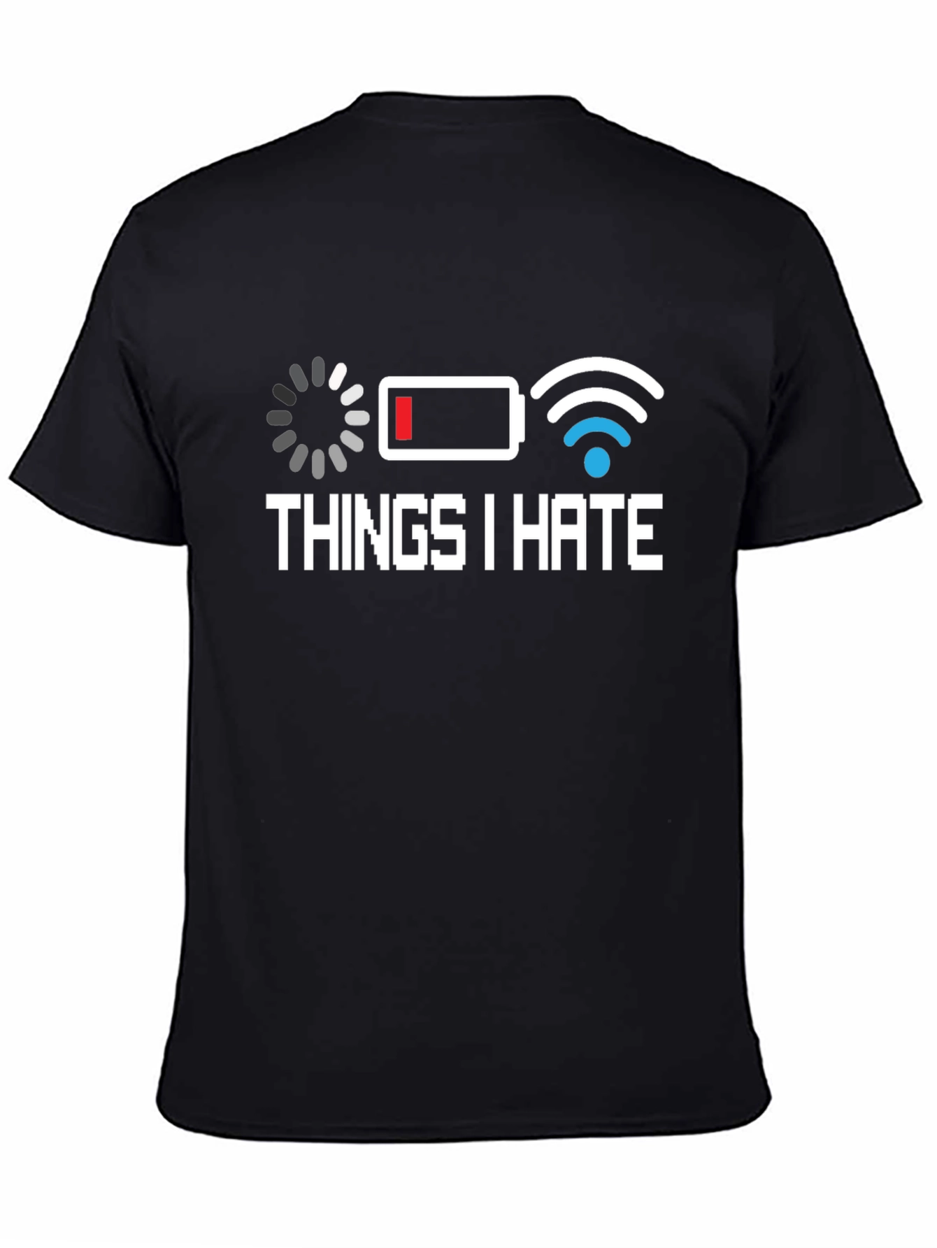 Things I Hate T-Shirt - Low Battery Bad WiFi