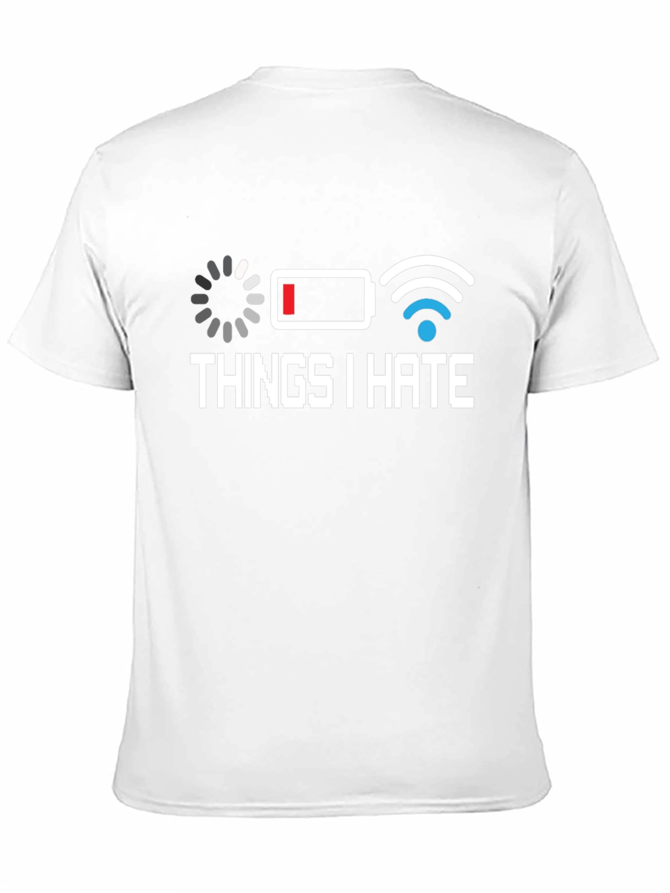 Things I Hate T-Shirt - Low Battery Bad WiFi