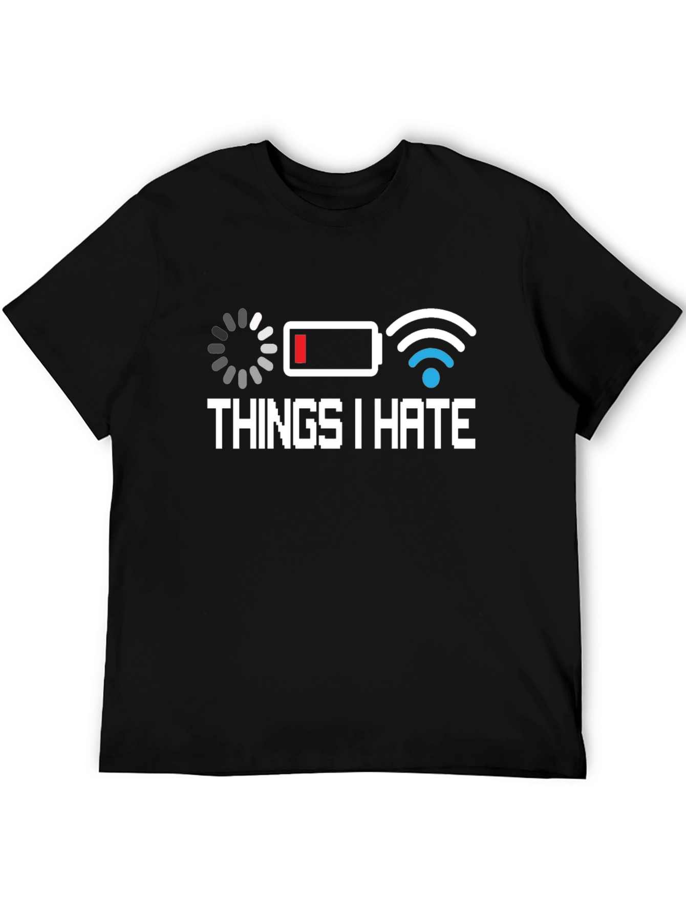 Things I Hate T-Shirt - Low Battery Bad WiFi