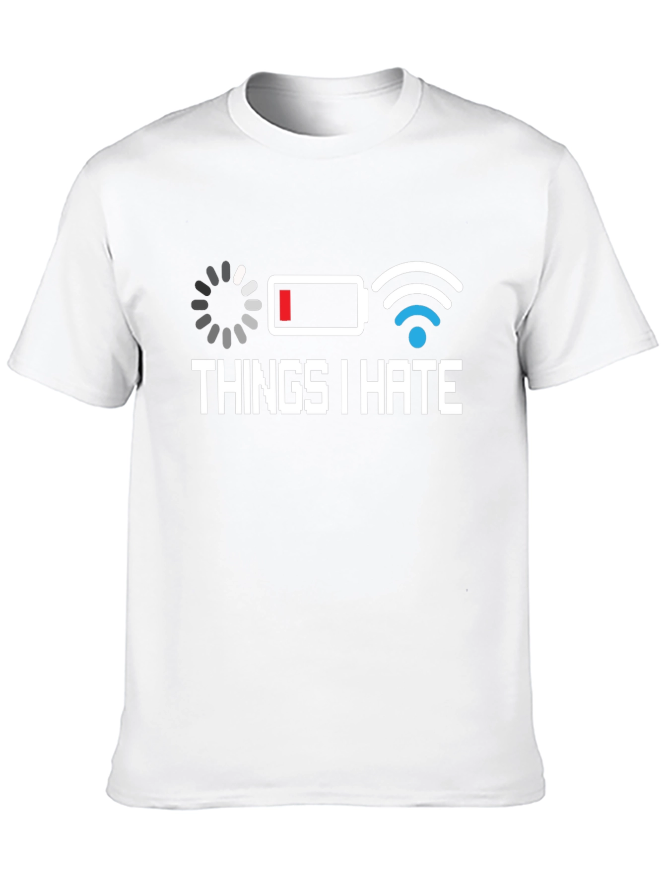 Things I Hate T-Shirt - Low Battery Bad WiFi