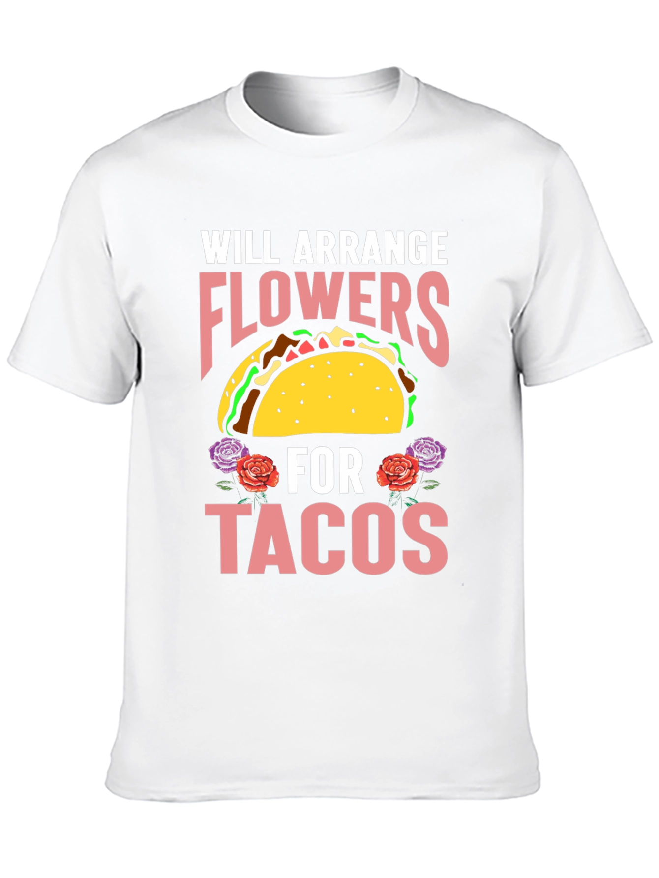 Will Arrange Flowers for Tacos Graphic T-Shirt