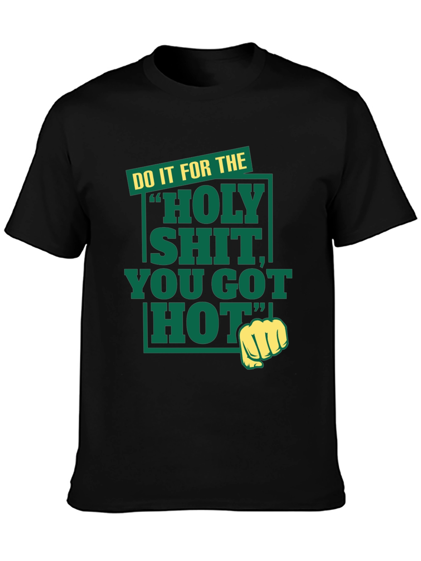 Holy Shit You Got Hot Tee