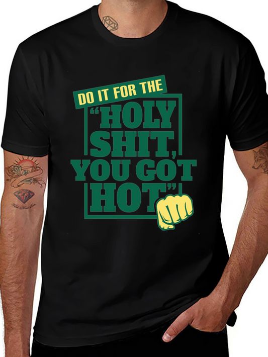Holy Shit You Got Hot Tee