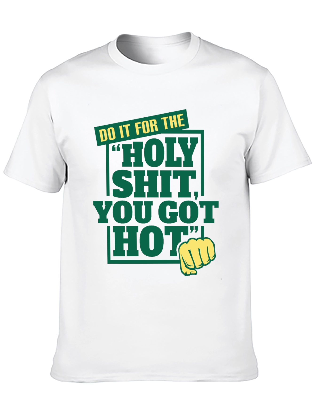 Holy Shit You Got Hot Tee